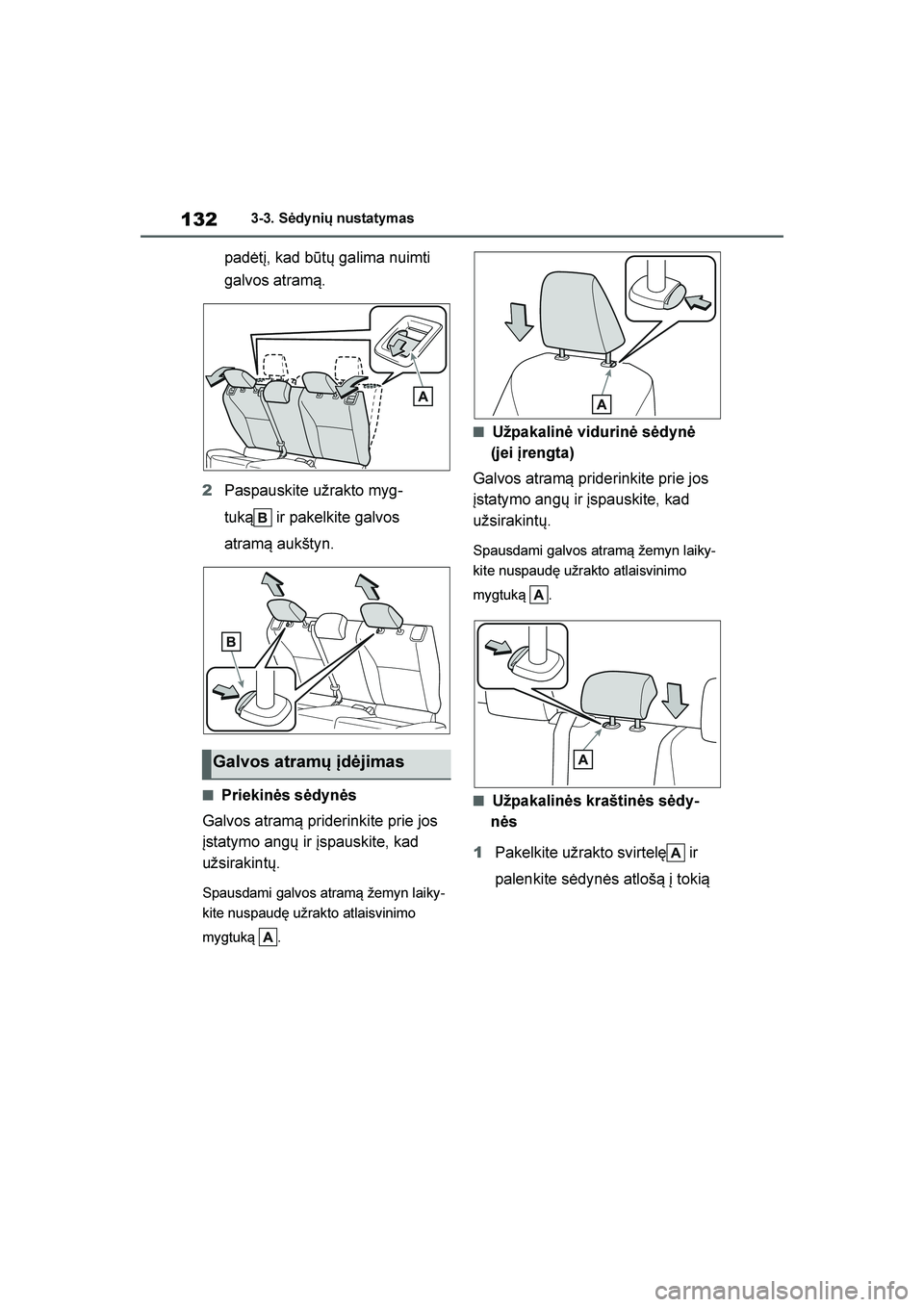 TOYOTA YARIS 2021 Eksploatavimo vadovas (in Lithuanian)
132
YARIS(HB) Owners Manual_Europe_MK0001_LT
3-3. Sėdy nių nustatymas
padėtį, kad būtų galima nuimti
galvos atram\b.
2 Paspauskite užrakto myg -
tuk\b ir pakelkite galvos
atram\b aukštyn. TOYOTA YARIS 2021 Eksploatavimo vadovas (in Lithuanian)
132
YARIS(HB) Owners Manual_Europe_MK0001_LT
3-3. Sėdy nių nustatymas
padėtį, kad būtų galima nuimti
galvos atram\b.
2 Paspauskite užrakto myg -
tuk\b ir pakelkite galvos
atram\b aukštyn.