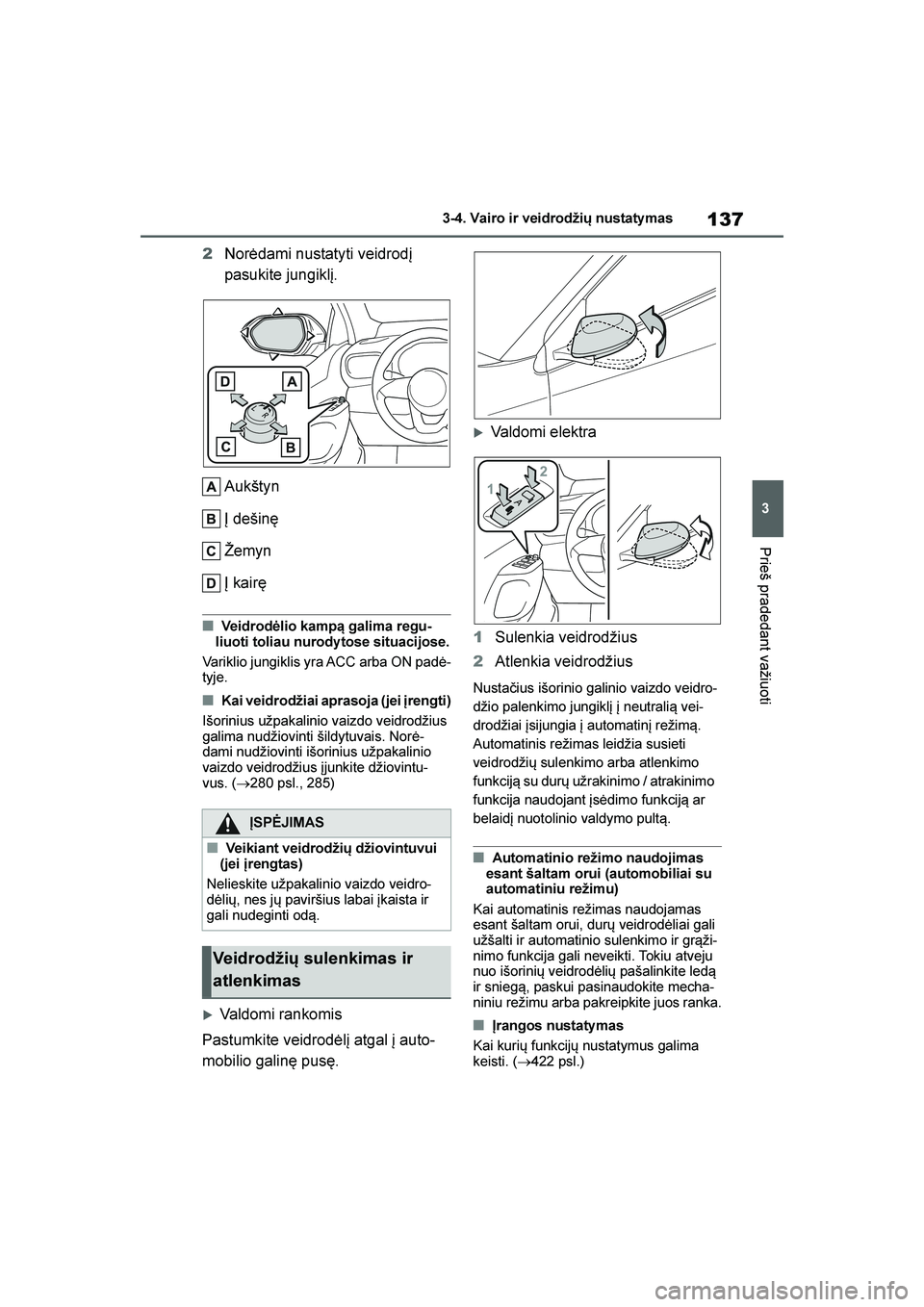 TOYOTA YARIS 2021 Eksploatavimo vadovas (in Lithuanian)
137
3
YARIS(HB) Owners Manual_Europe_MK0001_LT
3-4. Vairo ir veidrodžių nustaty mas
Prieš pradedant važiuoti
2Norėdami nustatyti veidrodį
pasukite jungiklį.
Aukštyn
Į dešinę
Žemyn
Į ka TOYOTA YARIS 2021 Eksploatavimo vadovas (in Lithuanian)
137
3
YARIS(HB) Owners Manual_Europe_MK0001_LT
3-4. Vairo ir veidrodžių nustaty mas
Prieš pradedant važiuoti
2Norėdami nustatyti veidrodį
pasukite jungiklį.
Aukštyn
Į dešinę
Žemyn
Į ka