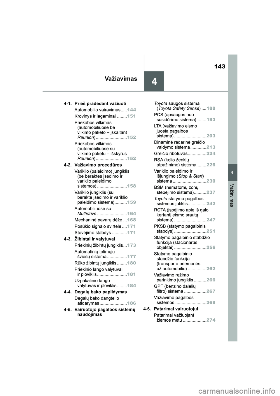 TOYOTA YARIS 2021  Eksploatavimo vadovas (in Lithuanian) 
4
143
YARIS(HB) Owners Manual_Europe_MK0001_LT
4
Važiavimas
Važiavimas
4-1. Prieš pradedant važiuotiAutomobilio vairavimas..... 144
Krovinys ir lagaminai ........ 151
Priekabos vilkimas  (automo