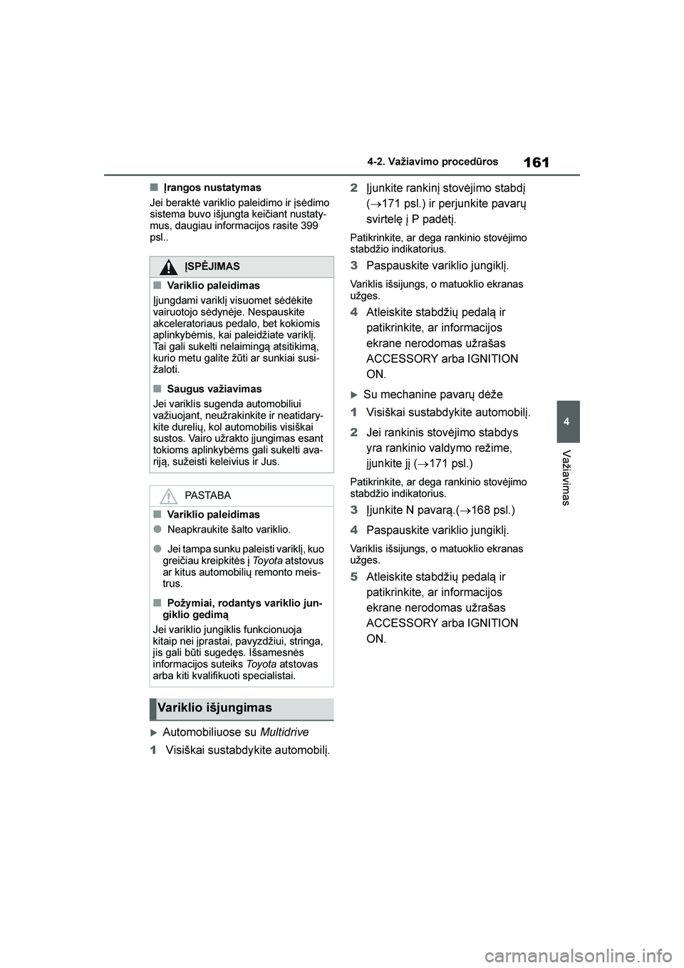 TOYOTA YARIS 2021  Eksploatavimo vadovas (in Lithuanian) 
161
4
YARIS(HB) Owners Manual_Europe_MK0001_LT
4-2. Važiavimo procedūros
Važiavimas
■Įrangos nustatymas
Jei beraktė variklio paleidimo ir įsėdimo 
sistema buvo išjungta keičiant nustaty -