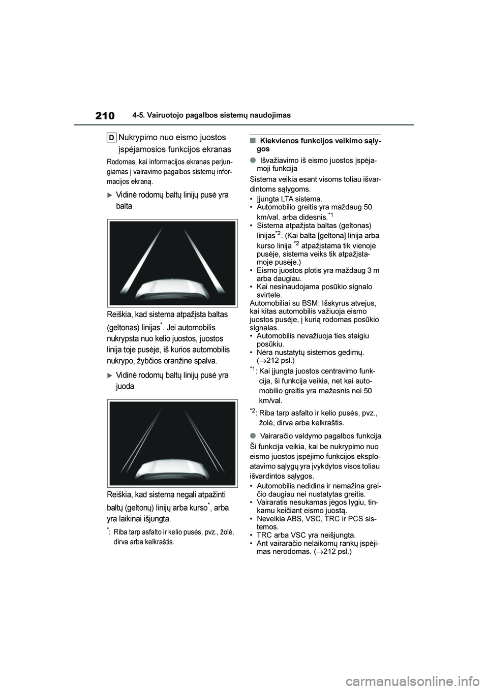 TOYOTA YARIS 2021 Eksploatavimo vadovas (in Lithuanian)
210
YARIS(HB) Owners Manual_Europe_MK0001_LT
4-5. Vairuotojo pagalbos sistemų naudojimas
Nukrypimo nuo eismo juostos
įspėjamosios funkcijos ekranas
Rodomas, kai informacijos ekranas perjun-
giam TOYOTA YARIS 2021 Eksploatavimo vadovas (in Lithuanian)
210
YARIS(HB) Owners Manual_Europe_MK0001_LT
4-5. Vairuotojo pagalbos sistemų naudojimas
Nukrypimo nuo eismo juostos
įspėjamosios funkcijos ekranas
Rodomas, kai informacijos ekranas perjun-
giam