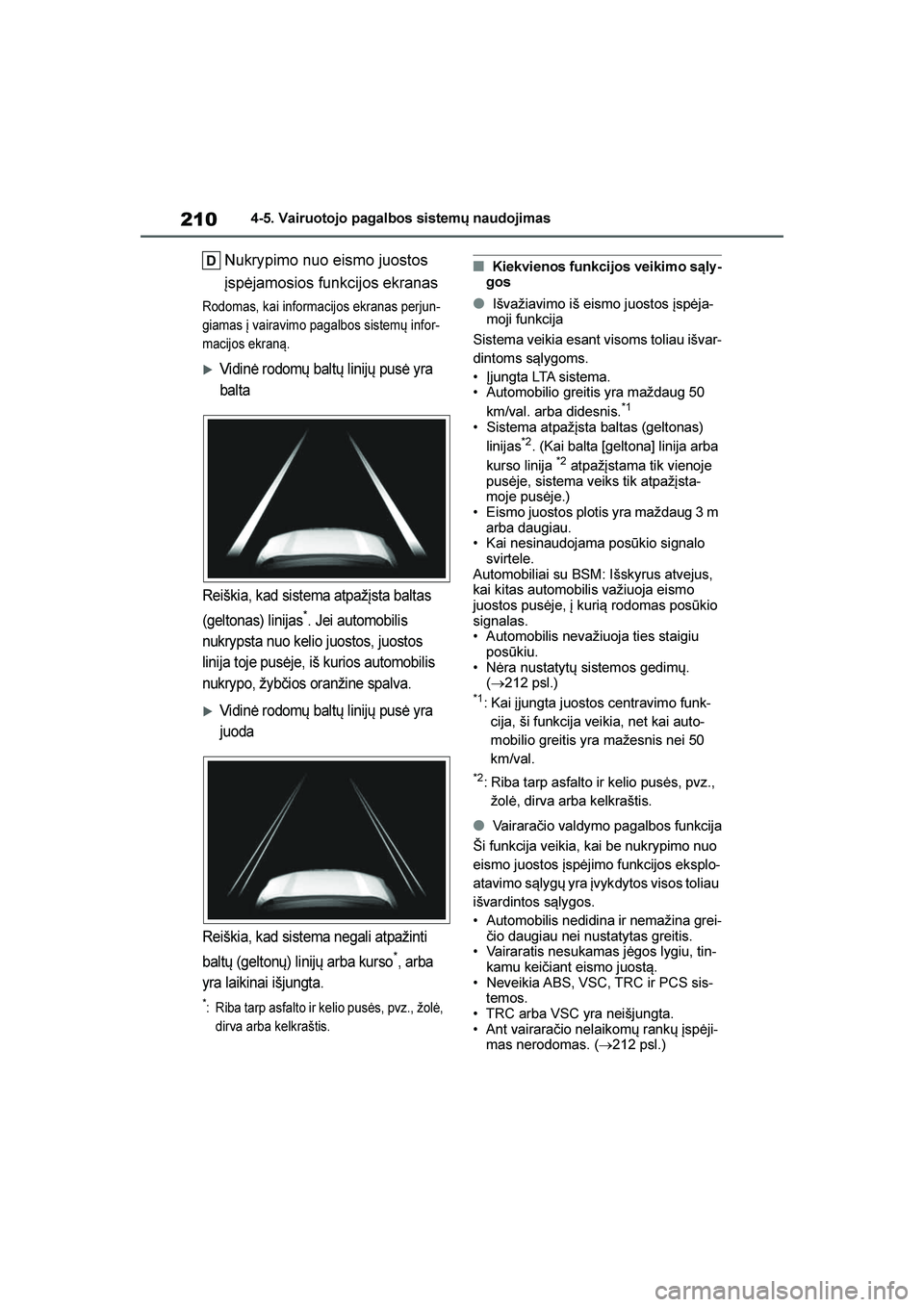 TOYOTA YARIS 2021  Eksploatavimo vadovas (in Lithuanian) 
210
YARIS(HB) Owners Manual_Europe_MK0001_LT
4-5. Vairuotojo pagalbos sistemų naudojimas
Nukrypimo nuo eismo juostos 
įspėjamosios funkcijos ekranas
Rodomas, kai informacijos ekranas perjun-
giam