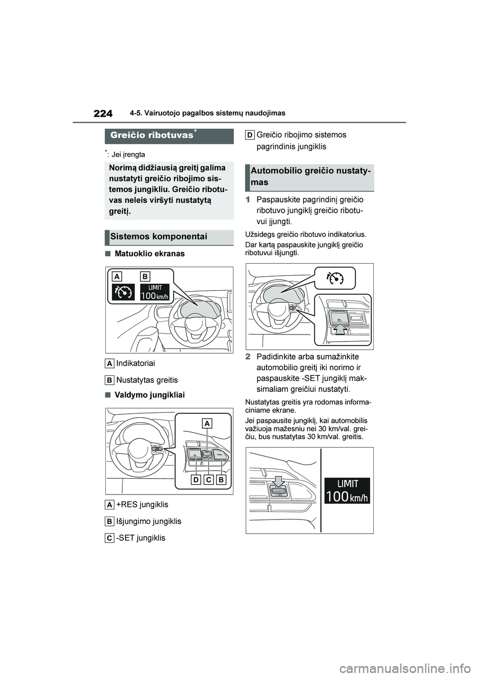 TOYOTA YARIS 2021  Eksploatavimo vadovas (in Lithuanian) 
224
YARIS(HB) Owners Manual_Europe_MK0001_LT
4-5. Vairuotojo pagalbos sistemų naudojimas
*: Jei įrengta
■Matuoklio ekranasIndikatoriai
Nustatytas greitis
■Valdymo jungikliai+RES jungiklis
Išj