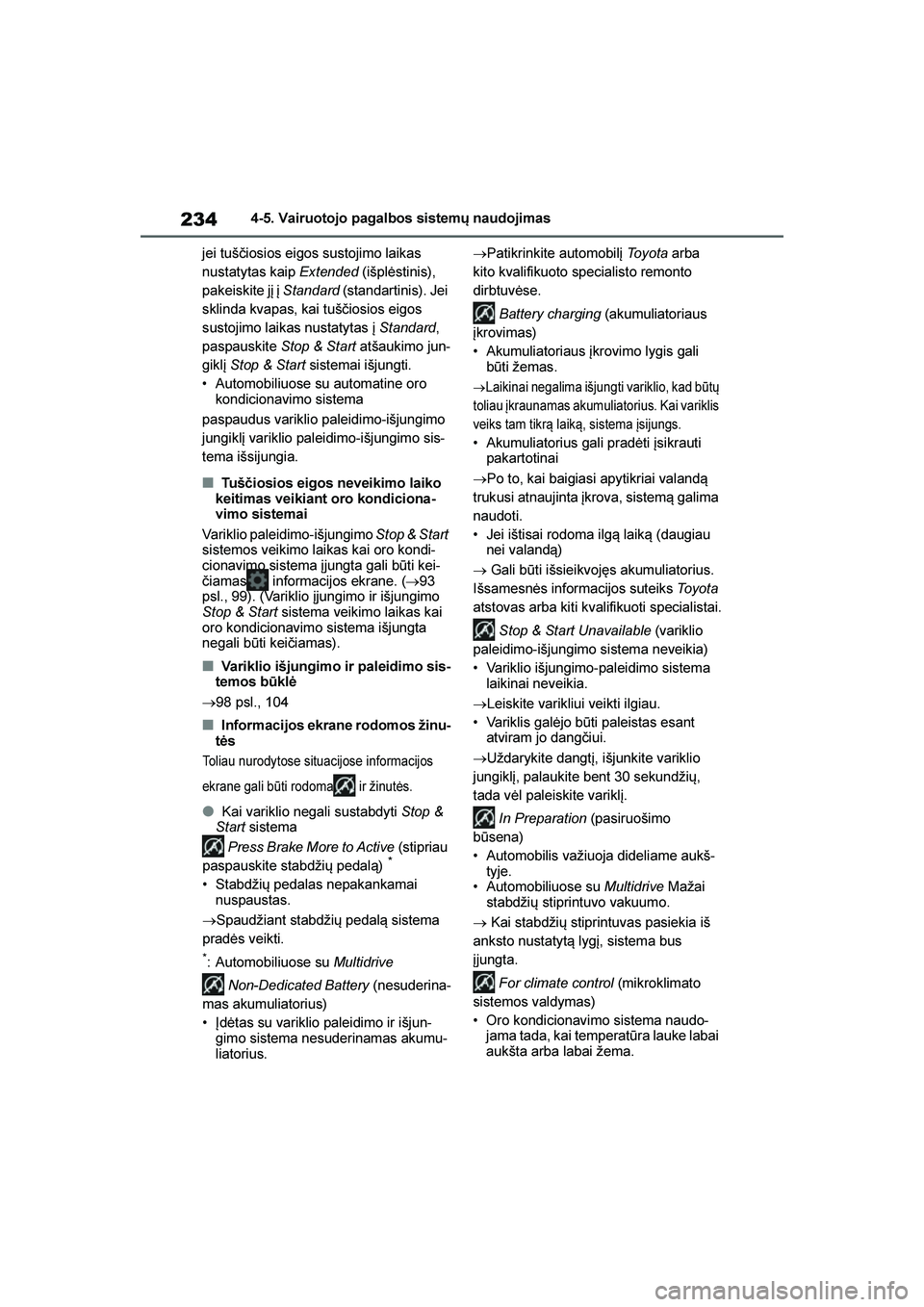 TOYOTA YARIS 2021 Eksploatavimo vadovas (in Lithuanian)
234
YARIS(HB) Owners Manual_Europe_MK0001_LT
4-5. Vairuotojo pagalbos sistemų naudojimas
jei tuščiosios eigos sustojimo laikas
nustatytas kaip Extended (išplėstinis),
pakeiskite jį į Stan TOYOTA YARIS 2021 Eksploatavimo vadovas (in Lithuanian)
234
YARIS(HB) Owners Manual_Europe_MK0001_LT
4-5. Vairuotojo pagalbos sistemų naudojimas
jei tuščiosios eigos sustojimo laikas
nustatytas kaip Extended (išplėstinis),
pakeiskite jį į Stan