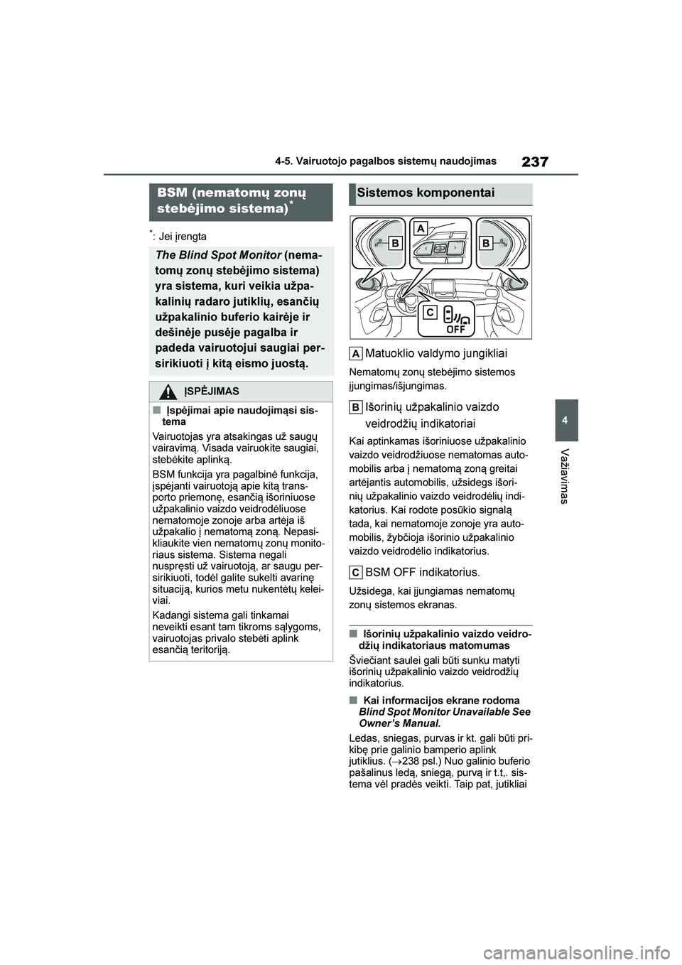 TOYOTA YARIS 2021  Eksploatavimo vadovas (in Lithuanian) 
237
4
YARIS(HB) Owners Manual_Europe_MK0001_LT
4-5. Vairuotojo pagalbos sistemų naudojimas
Važiavimas
*: Jei įrengta
Matuoklio valdymo jungikliai
Nematomų zonų stebėjimo sistemos 
įjungimas/i