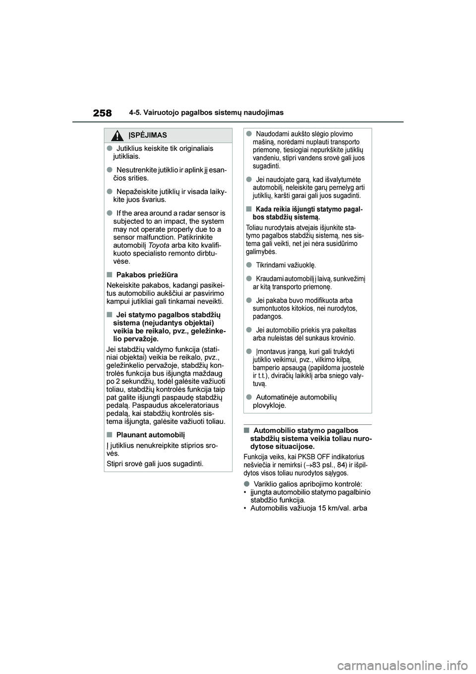 TOYOTA YARIS 2021 Eksploatavimo vadovas (in Lithuanian)
258
YARIS(HB) Owners Manual_Europe_MK0001_LT
4-5. Vairuotojo pagalbos sistemų naudojimas
■Automobilio staty mo pagalbos
stabdžių sistema veikia toliau nuro -
dytose situacijose.
Funkcija veiks TOYOTA YARIS 2021 Eksploatavimo vadovas (in Lithuanian)
258
YARIS(HB) Owners Manual_Europe_MK0001_LT
4-5. Vairuotojo pagalbos sistemų naudojimas
■Automobilio staty mo pagalbos
stabdžių sistema veikia toliau nuro -
dytose situacijose.
Funkcija veiks