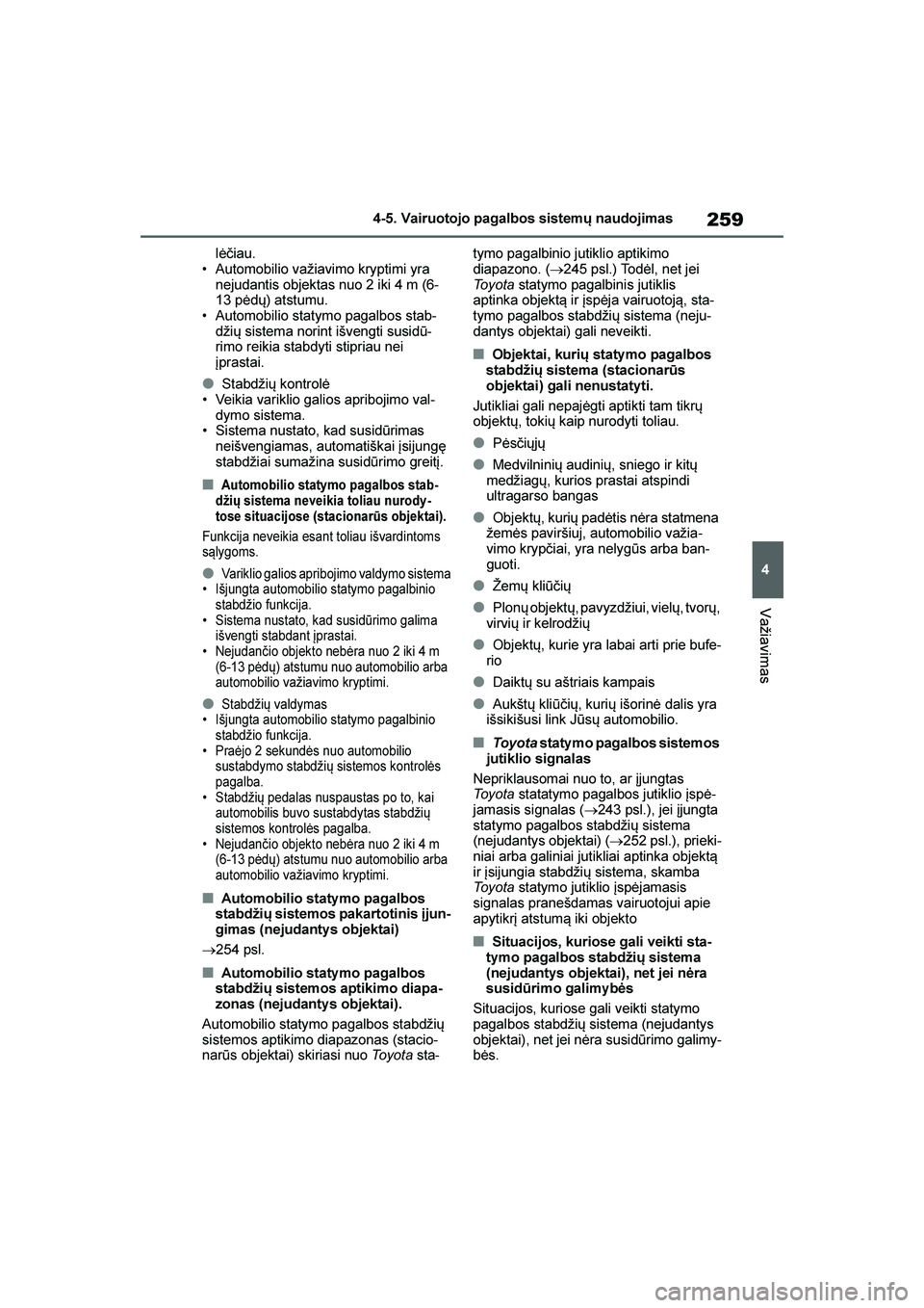 TOYOTA YARIS 2021  Eksploatavimo vadovas (in Lithuanian) 
259
4
YARIS(HB) Owners Manual_Europe_MK0001_LT
4-5. Vairuotojo pagalbos sistemų naudojimas
Važiavimas
lėčiau.
• Automobilio važiavimo kryptimi yra  nejudantis objektas nuo 2 iki 4 m (6-
13 p