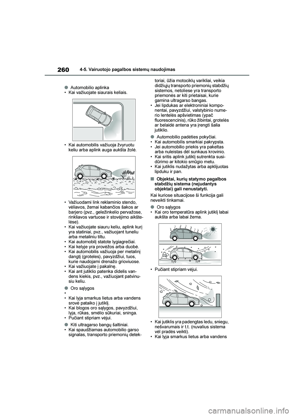 TOYOTA YARIS 2021 Eksploatavimo vadovas (in Lithuanian)
260
YARIS(HB) Owners Manual_Europe_MK0001_LT
4-5. Vairuotojo pagalbos sistemų naudojimas
●Automobilio aplinka
• Kai važiuojate siaurais keliais.
• Kai automobilis važiuoja žvyruotu keliu TOYOTA YARIS 2021 Eksploatavimo vadovas (in Lithuanian)
260
YARIS(HB) Owners Manual_Europe_MK0001_LT
4-5. Vairuotojo pagalbos sistemų naudojimas
●Automobilio aplinka
• Kai važiuojate siaurais keliais.
• Kai automobilis važiuoja žvyruotu keliu