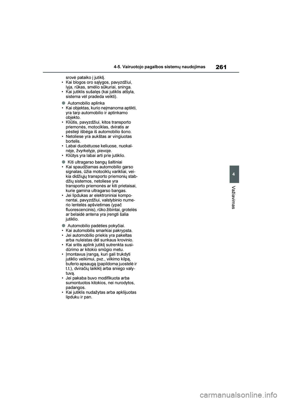TOYOTA YARIS 2021 Eksploatavimo vadovas (in Lithuanian)
261
4
YARIS(HB) Owners Manual_Europe_MK0001_LT
4-5. Vairuotojo pagalbos sistemų naudojimas
Važiavimas
srovė pataiko į jutiklį.
• Kai blogos oro s\blygos, pavyzdžiui, lyja, rūkas, smėlio s TOYOTA YARIS 2021 Eksploatavimo vadovas (in Lithuanian)
261
4
YARIS(HB) Owners Manual_Europe_MK0001_LT
4-5. Vairuotojo pagalbos sistemų naudojimas
Važiavimas
srovė pataiko į jutiklį.
• Kai blogos oro s\blygos, pavyzdžiui, lyja, rūkas, smėlio s