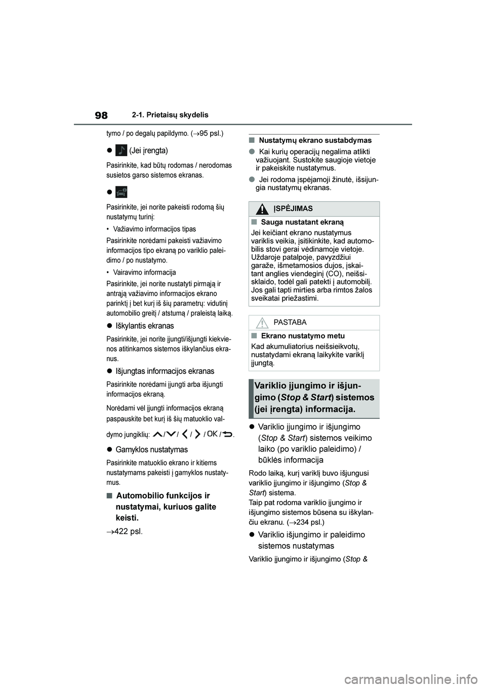 TOYOTA YARIS 2021  Eksploatavimo vadovas (in Lithuanian) 
98
YARIS(HB) Owners Manual_Europe_MK0001_LT
2-1. Prietaisų sky delis
tymo / po degalų papildymo. (→95 psl.)
 (Jei įrengta)
Pasirinkite, kad b\btų rodomas / nerodomas 
susietos garso sistemos 