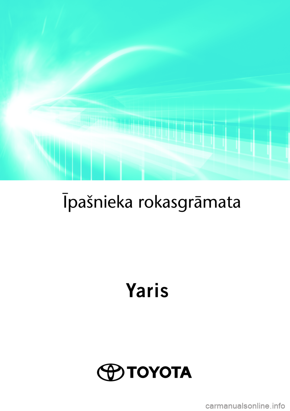 TOYOTA YARIS 2021  Lietošanas Instrukcija (in Latvian)  
Īpašnieka rokasgrā\
mata
OMK0001LV
As of 07.2020 production vehicles
Yaris
Yaris 