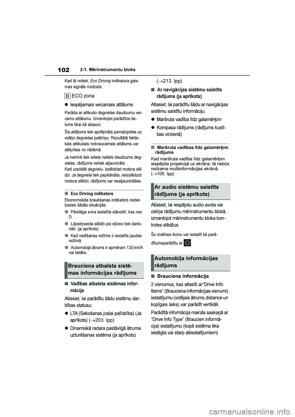 TOYOTA YARIS 2021  Lietošanas Instrukcija (in Latvian) 
102
YARIS(HB) Owners Manual_Europe_MK0001_LV
2-1. Mērinstrumentu bloks
Kad tā notiek, Eco Driving indikatora gais -
mas signāls nodzisīs.
ECO zona

Iespējamais veicamais attālums
Parāda ar a