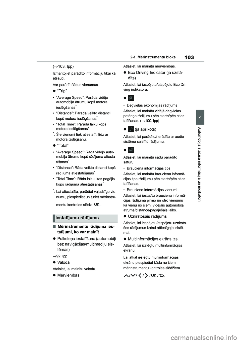 TOYOTA YARIS 2021  Lietošanas Instrukcija (in Latvian) 
103
2
YARIS(HB) Owners Manual_Europe_MK0001_LV
2-1. Mērinstrumentu bloks
Automobiļa statusa informācija un indikatori
(→103. lpp)
Izmantojiet parādīto informāciju tikai kā 
atsauci.
Var par