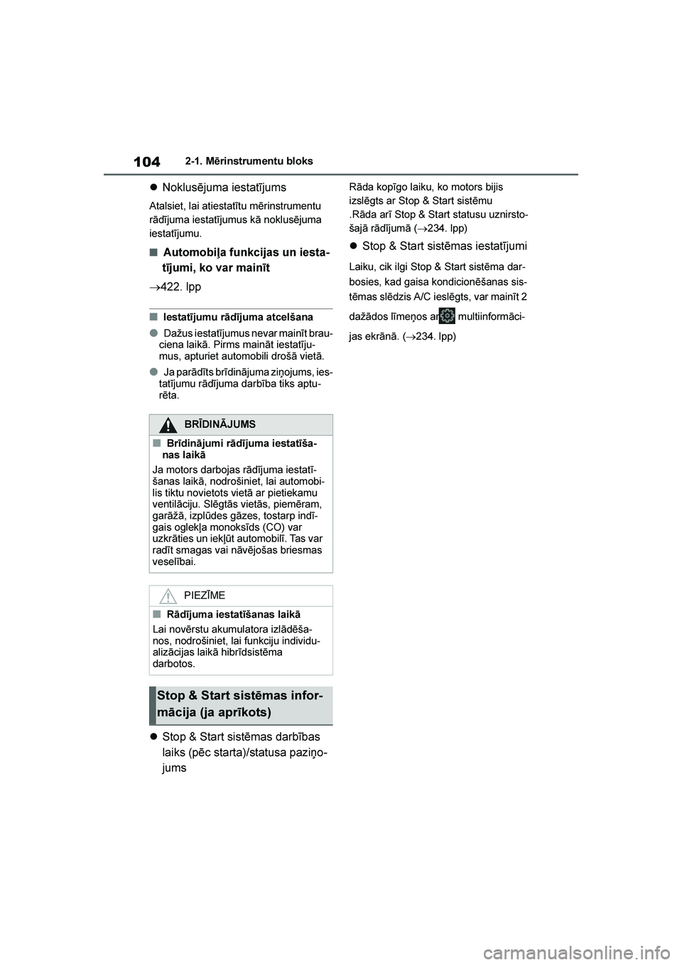 TOYOTA YARIS 2021  Lietošanas Instrukcija (in Latvian) 
104
YARIS(HB) Owners Manual_Europe_MK0001_LV
2-1. Mērinstrumentu bloks
Noklusējuma iestatījums
Atalsiet, lai atiestatītu mērinstrumentu 
rādījuma iestatījumus kā noklusējuma 
iestatījumu