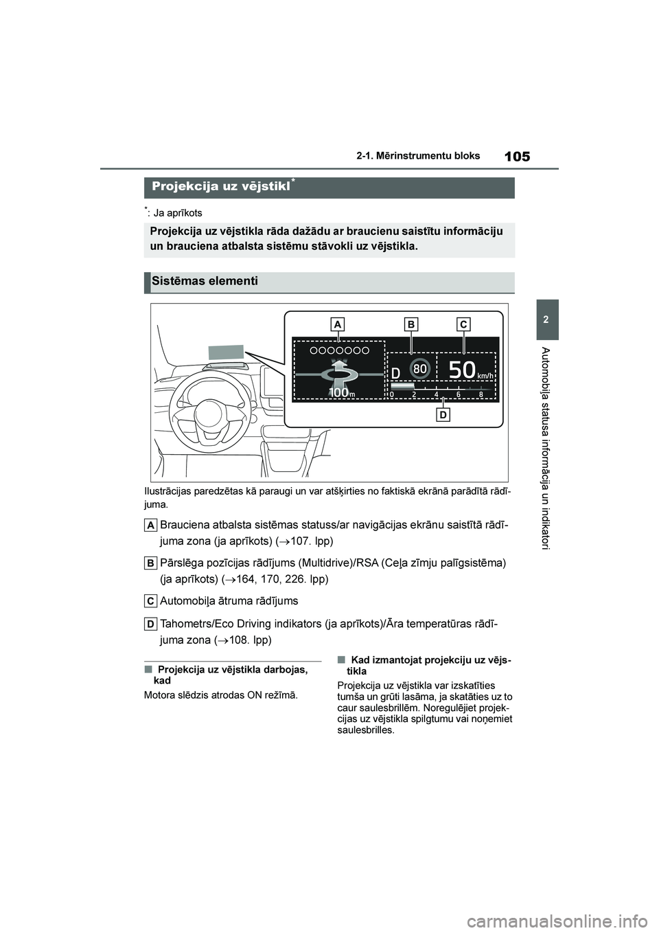 TOYOTA YARIS 2021  Lietošanas Instrukcija (in Latvian) 
105
2
YARIS(HB) Owners Manual_Europe_MK0001_LV
2-1. Mērinstrumentu bloks
Automobiļa statusa informācija un indikatori
*: Ja aprīkots
Ilustrācijas paredzētas kā paraugi un var atšķirties no 