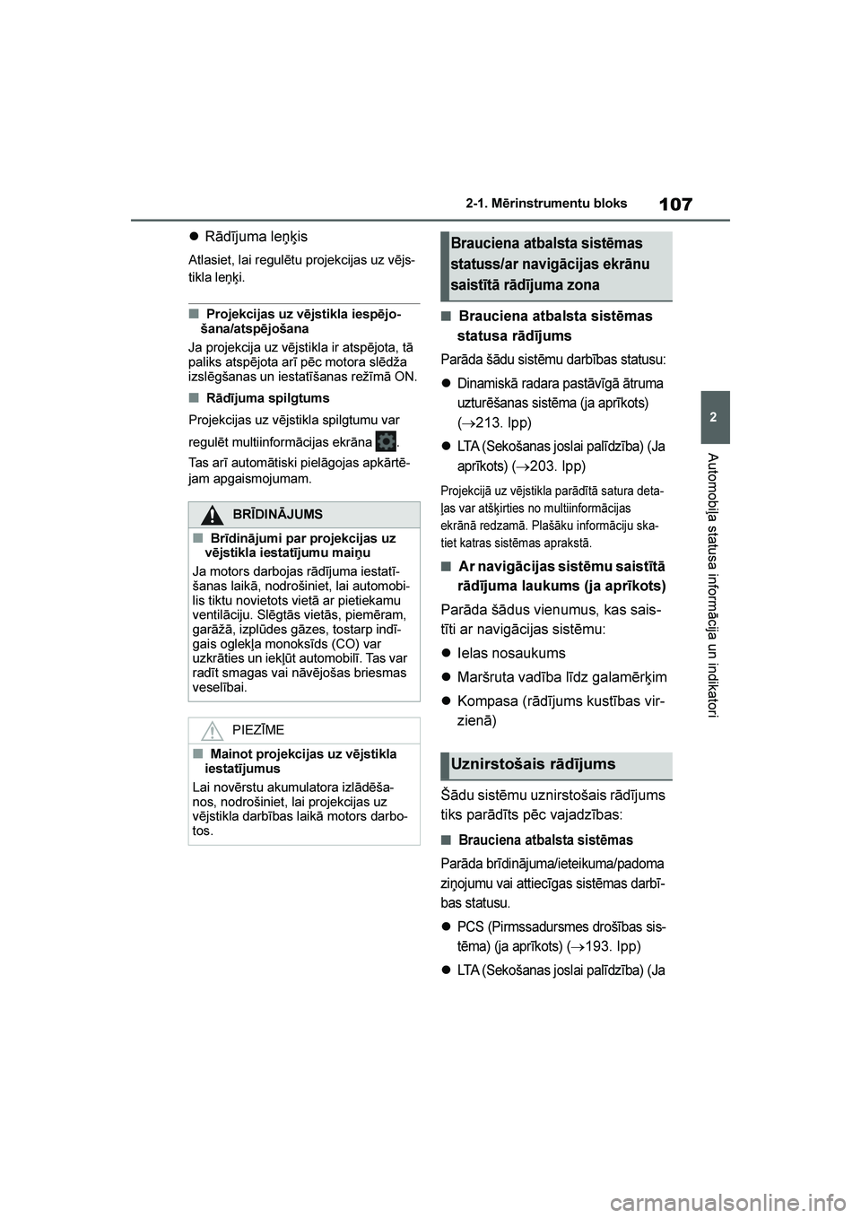 TOYOTA YARIS 2021  Lietošanas Instrukcija (in Latvian) 
107
2
YARIS(HB) Owners Manual_Europe_MK0001_LV
2-1. Mērinstrumentu bloks
Automobiļa statusa informācija un indikatori
Rādījuma leņ\bis
Atlasiet, lai regulētu projekcijas uz vējs -
tikla le