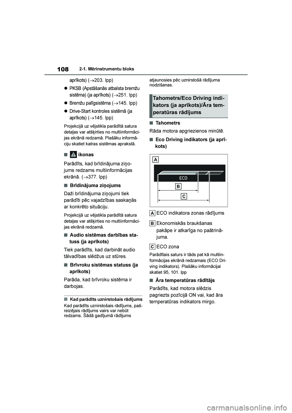 TOYOTA YARIS 2021  Lietošanas Instrukcija (in Latvian) 
108
YARIS(HB) Owners Manual_Europe_MK0001_LV
2-1. Mērinstrumentu bloks
aprīkots) (→203. lpp)
PKSB (Apstāšanās atbalsta bremžu 
sistēma) (ja aprīkots) (
→251. lpp)
Bremžu palīgsistēm