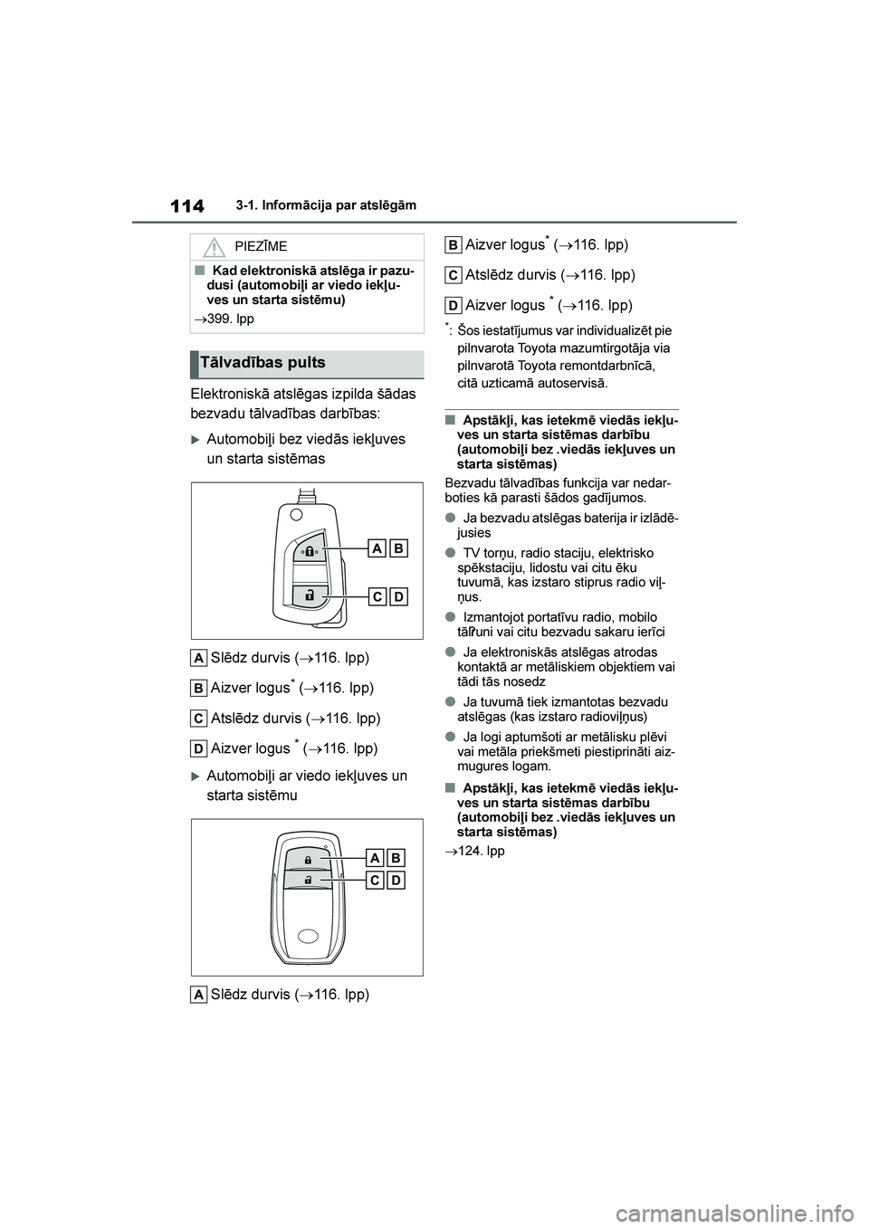 TOYOTA YARIS 2021  Lietošanas Instrukcija (in Latvian) 
114
YARIS(HB) Owners Manual_Europe_MK0001_LV
3-1. Informācija par atslēgām
Elektroniskā atslēgas izpilda šādas 
bezvadu tālvadības darbības:
Automobiļi bez viedās iekļuves 
un starta s