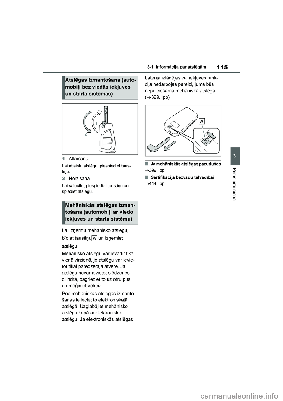 TOYOTA YARIS 2021  Lietošanas Instrukcija (in Latvian) 
115
3
YARIS(HB) Owners Manual_Europe_MK0001_LV
3-1. Informācija par atslēgām
Pirms brauciena
1Atlaišana
Lai atlaistu atslēgu, piespiediet taus -
tiņu.
2 Nolaišana
Lai salocītu, piespiediet t