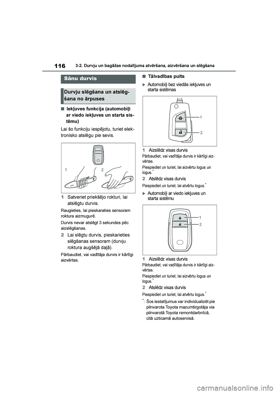 TOYOTA YARIS 2021  Lietošanas Instrukcija (in Latvian) 
116
YARIS(HB) Owners Manual_Europe_MK0001_LV
3-2. Durvju un bagāžas nodalījuma atvēršana, aizvēršana un slēgšana
3- 2. Durv ju  un  ba gāža s nodal ī jum a at vēr šan a,  ai zv ērš a
