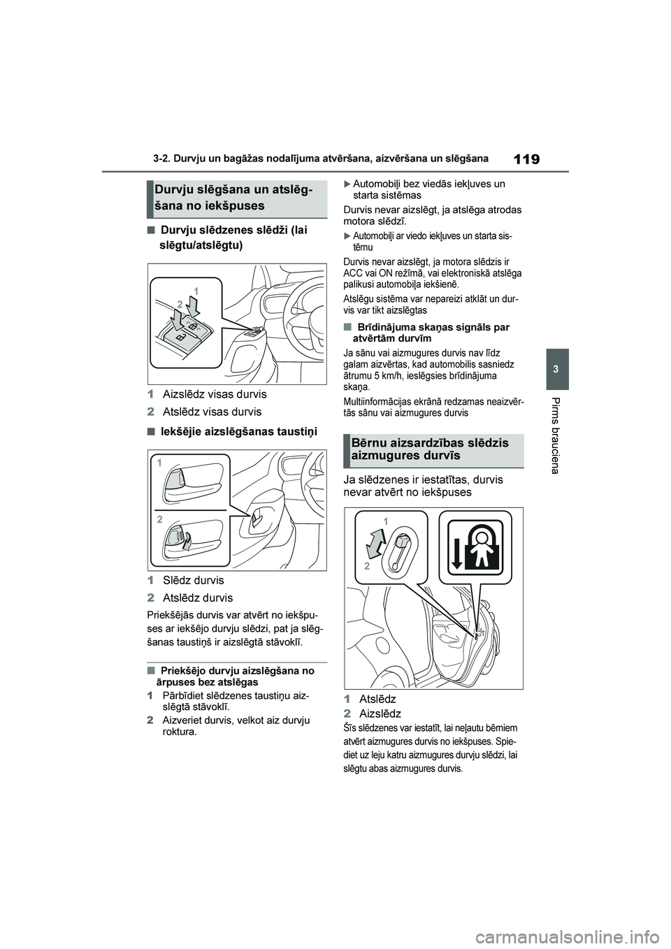 TOYOTA YARIS 2021  Lietošanas Instrukcija (in Latvian) 
119
3
YARIS(HB) Owners Manual_Europe_MK0001_LV
3-2. Durvju un bagāžas nodalījuma atvēršana, aizvēršana un slēgšana
Pirms brauciena
■Durvju slēdzenes slēdži (lai 
slēgtu/atslēgtu)
1 A