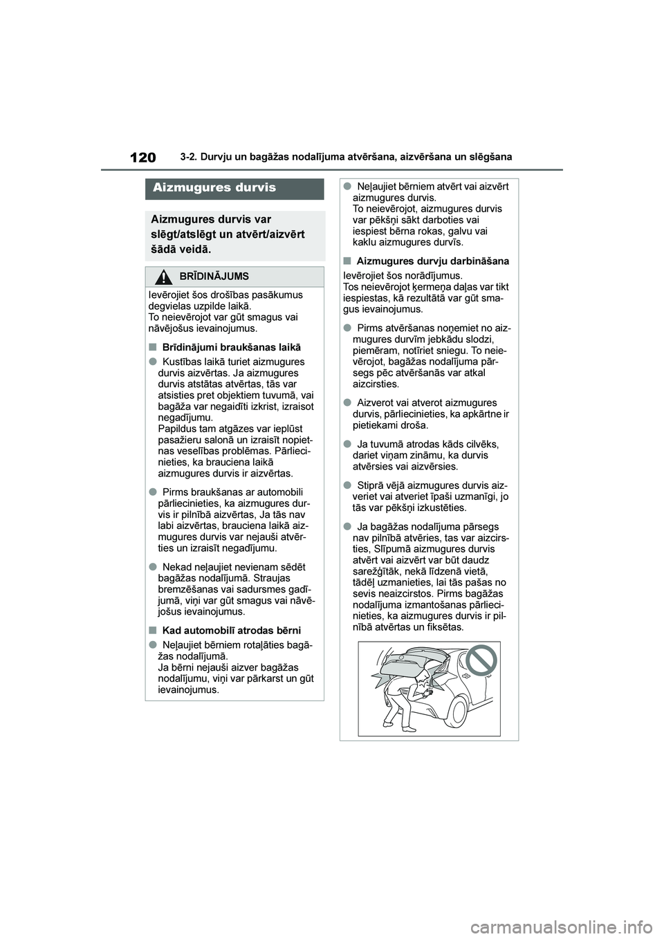 TOYOTA YARIS 2021 Lietošanas Instrukcija (in Latvian)
120
YARIS(HB) Owners Manual_Europe_MK0001_LV
3-2. Durvju un bagāžas nodalījuma atvēršana, aizvēršana un slēgšana
Aizmugures durvis
Aizmugures durvis var
slēgt/atslēgt un atvērt/aizvērt TOYOTA YARIS 2021 Lietošanas Instrukcija (in Latvian)
120
YARIS(HB) Owners Manual_Europe_MK0001_LV
3-2. Durvju un bagāžas nodalījuma atvēršana, aizvēršana un slēgšana
Aizmugures durvis
Aizmugures durvis var
slēgt/atslēgt un atvērt/aizvērt