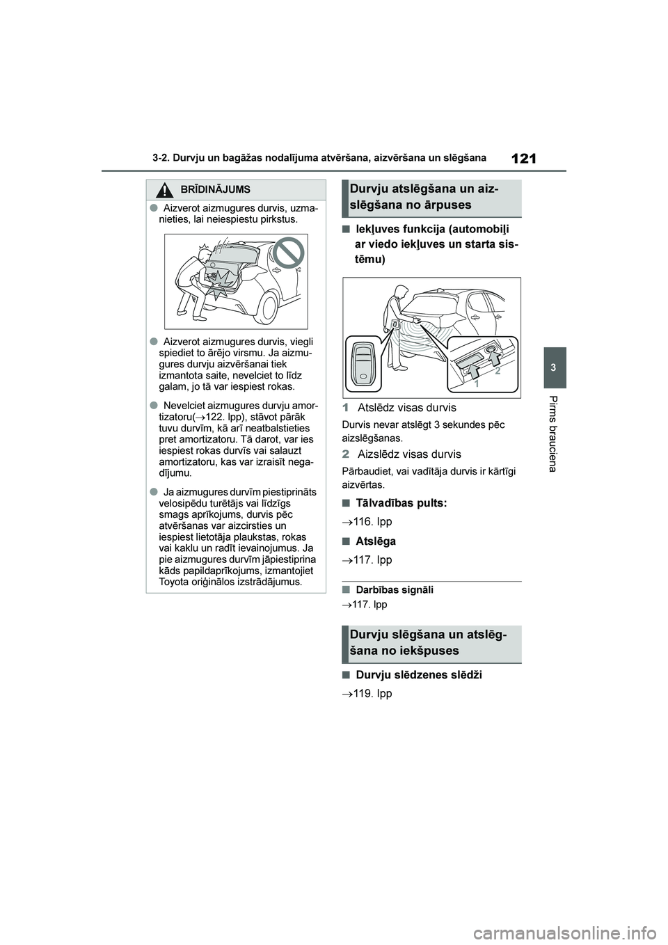 TOYOTA YARIS 2021 Lietošanas Instrukcija (in Latvian)
121
3
YARIS(HB) Owners Manual_Europe_MK0001_LV
3-2. Durvju un bagāžas nodalījuma atvēršana, aizvēršana un slēgšana
Pirms brauciena
■Iekļuves funkcija (automobiļi
ar viedo iekļuves un TOYOTA YARIS 2021 Lietošanas Instrukcija (in Latvian)
121
3
YARIS(HB) Owners Manual_Europe_MK0001_LV
3-2. Durvju un bagāžas nodalījuma atvēršana, aizvēršana un slēgšana
Pirms brauciena
■Iekļuves funkcija (automobiļi
ar viedo iekļuves un