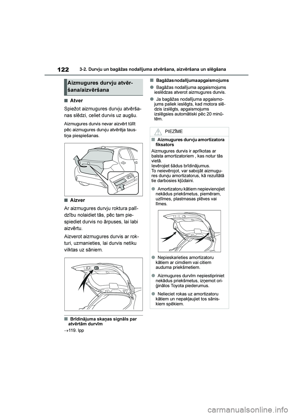 TOYOTA YARIS 2021 Lietošanas Instrukcija (in Latvian)
122
YARIS(HB) Owners Manual_Europe_MK0001_LV
3-2. Durvju un bagāžas nodalījuma atvēršana, aizvēršana un slēgšana
■Atver
Spiežot aizmugures durvju atvērša -
nas slēdzi, celiet durvis u TOYOTA YARIS 2021 Lietošanas Instrukcija (in Latvian)
122
YARIS(HB) Owners Manual_Europe_MK0001_LV
3-2. Durvju un bagāžas nodalījuma atvēršana, aizvēršana un slēgšana
■Atver
Spiežot aizmugures durvju atvērša -
nas slēdzi, celiet durvis u