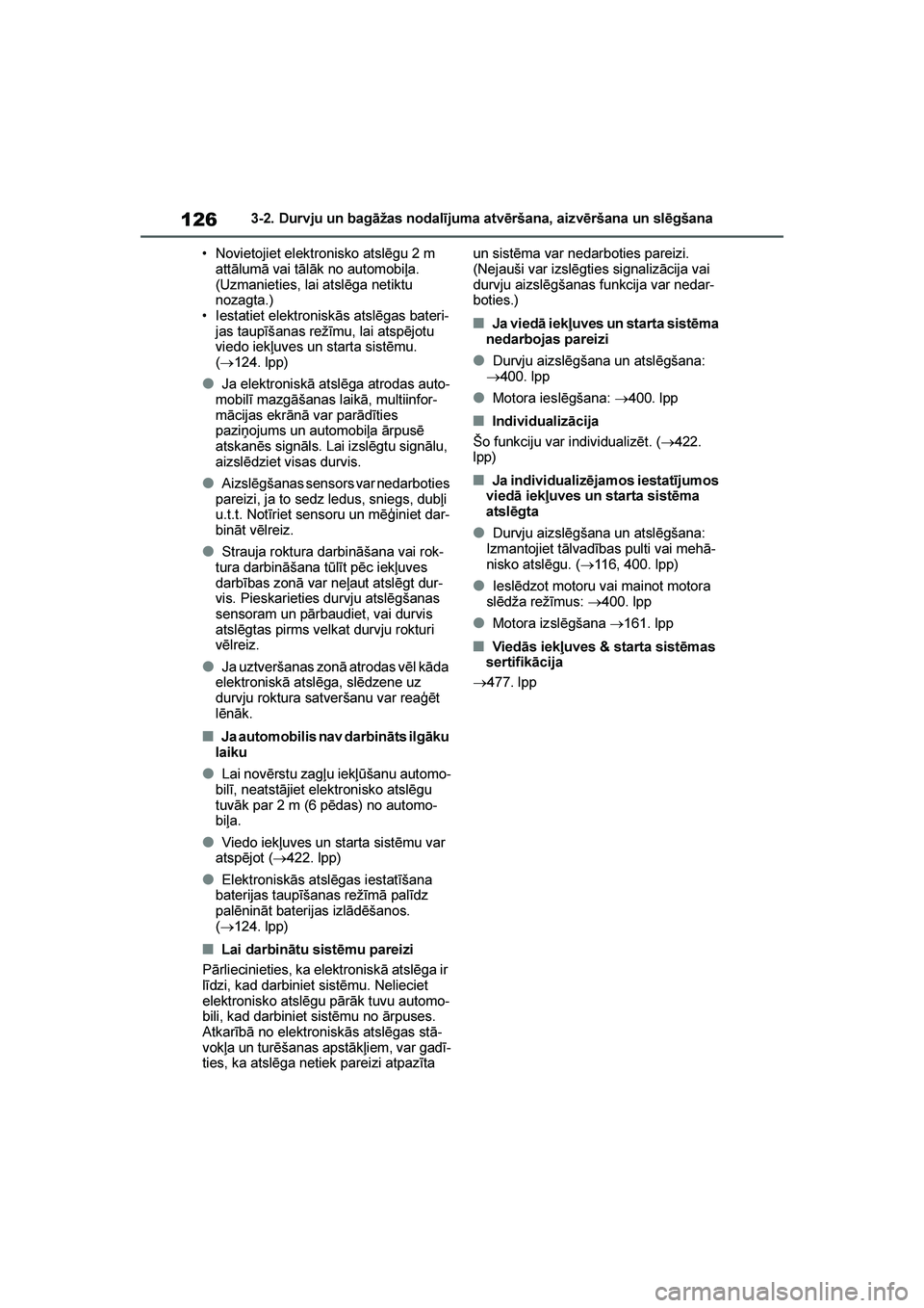TOYOTA YARIS 2021  Lietošanas Instrukcija (in Latvian) 
126
YARIS(HB) Owners Manual_Europe_MK0001_LV
3-2. Durvju un bagāžas nodalījuma atvēršana, aizvēršana un slēgšana
• Novietojiet elektronisko atslēgu 2 m  attālumā vai tālāk no automob