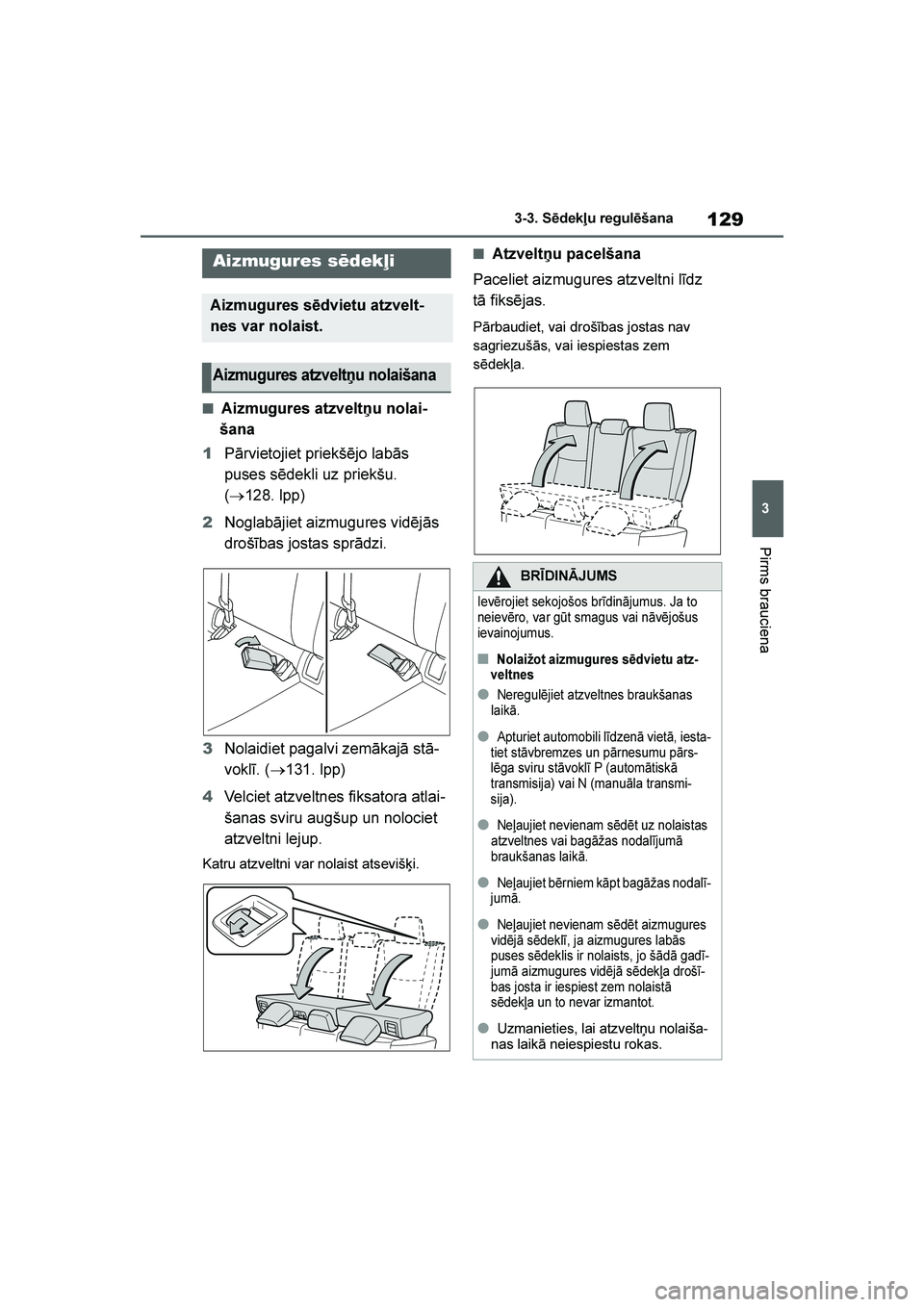TOYOTA YARIS 2021 Lietošanas Instrukcija (in Latvian)
129
3
YARIS(HB) Owners Manual_Europe_MK0001_LV
3-3. Sēdekļu regulēšana
Pirms brauciena
■Aizmugures atzveltņu nolai-
šana
1 Pārvietojiet priekšējo labās
puses sēdekli uz priekšu.
(→ TOYOTA YARIS 2021 Lietošanas Instrukcija (in Latvian)
129
3
YARIS(HB) Owners Manual_Europe_MK0001_LV
3-3. Sēdekļu regulēšana
Pirms brauciena
■Aizmugures atzveltņu nolai-
šana
1 Pārvietojiet priekšējo labās
puses sēdekli uz priekšu.
(→