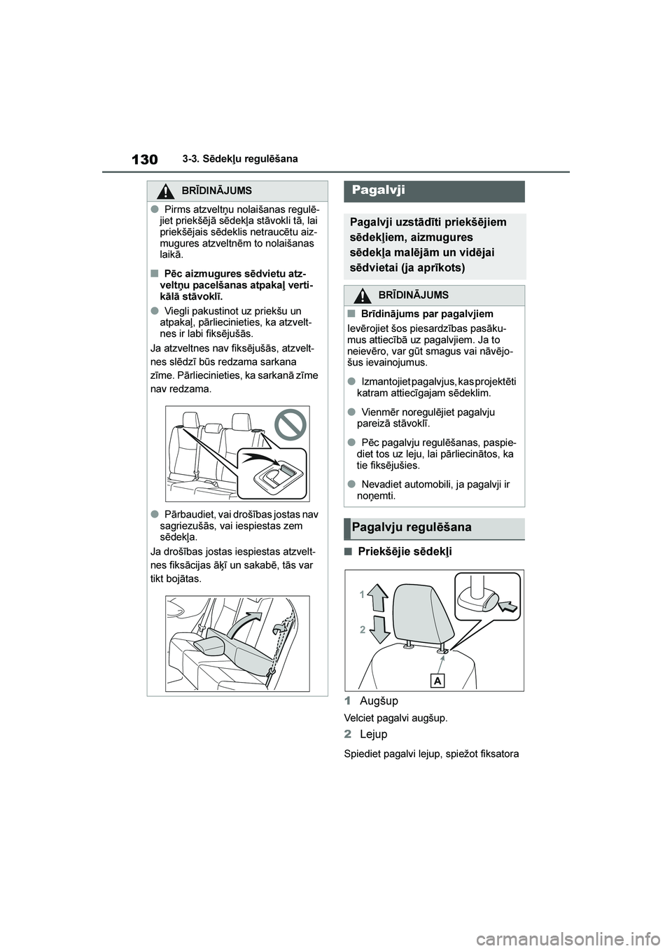 TOYOTA YARIS 2021 Lietošanas Instrukcija (in Latvian)
130
YARIS(HB) Owners Manual_Europe_MK0001_LV
3-3. Sēdekļu regulēšana
■Priekšējie sēdekļi
1 Augšup
Velciet pagalvi augšup.
2Lejup
Spiediet pagalvi lejup, spiežot fiksatora
BRĪDINĀJUMS TOYOTA YARIS 2021 Lietošanas Instrukcija (in Latvian)
130
YARIS(HB) Owners Manual_Europe_MK0001_LV
3-3. Sēdekļu regulēšana
■Priekšējie sēdekļi
1 Augšup
Velciet pagalvi augšup.
2Lejup
Spiediet pagalvi lejup, spiežot fiksatora
BRĪDINĀJUMS