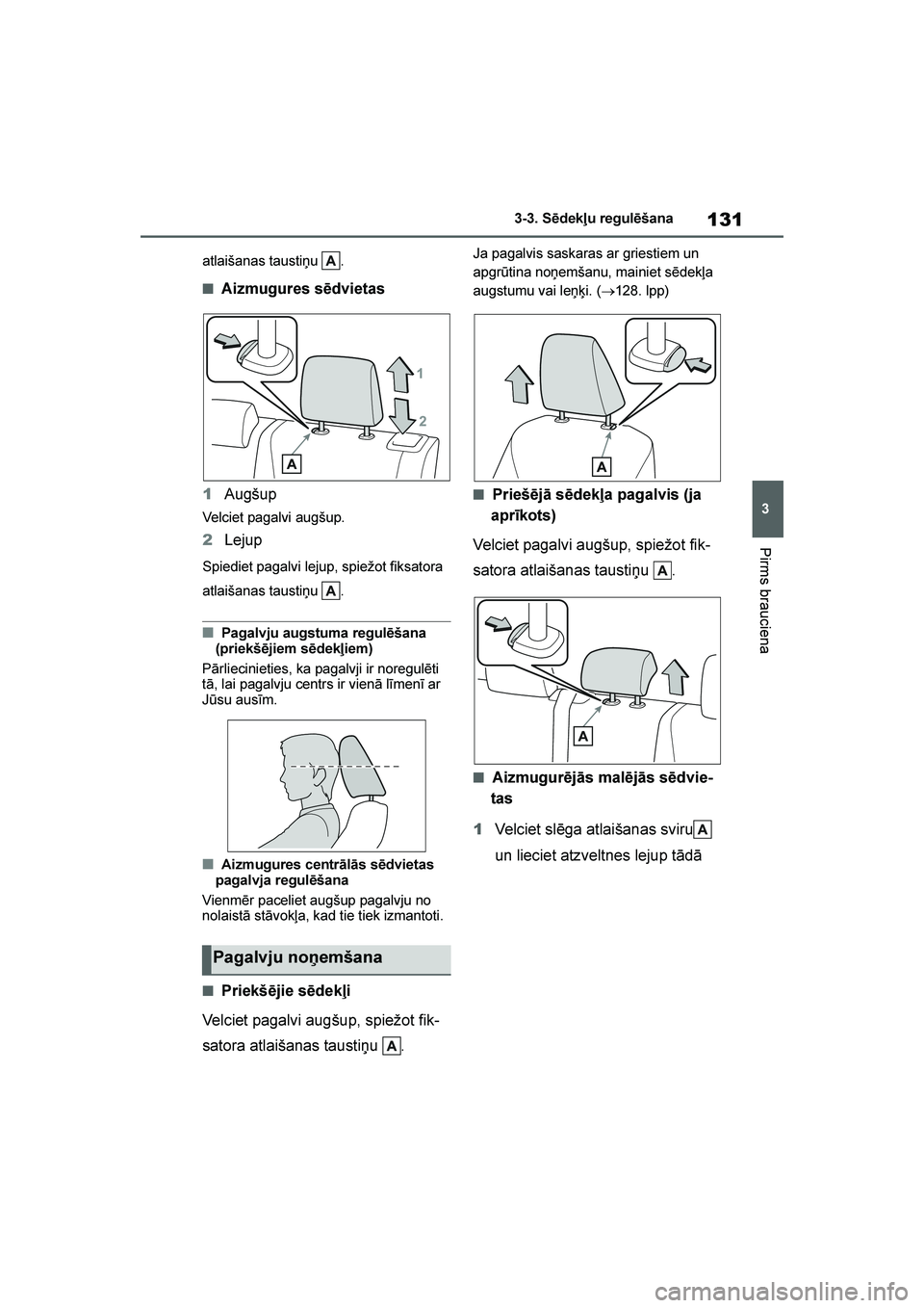 TOYOTA YARIS 2021 Lietošanas Instrukcija (in Latvian)
131
3
YARIS(HB) Owners Manual_Europe_MK0001_LV
3-3. Sēdekļu regulēšana
Pirms brauciena
atlaišanas taustiņu .
■Aizmugures sēdvietas
1 Augšup
Velciet pagalvi augšup.
2Lejup
Spiediet pagalv TOYOTA YARIS 2021 Lietošanas Instrukcija (in Latvian)
131
3
YARIS(HB) Owners Manual_Europe_MK0001_LV
3-3. Sēdekļu regulēšana
Pirms brauciena
atlaišanas taustiņu .
■Aizmugures sēdvietas
1 Augšup
Velciet pagalvi augšup.
2Lejup
Spiediet pagalv