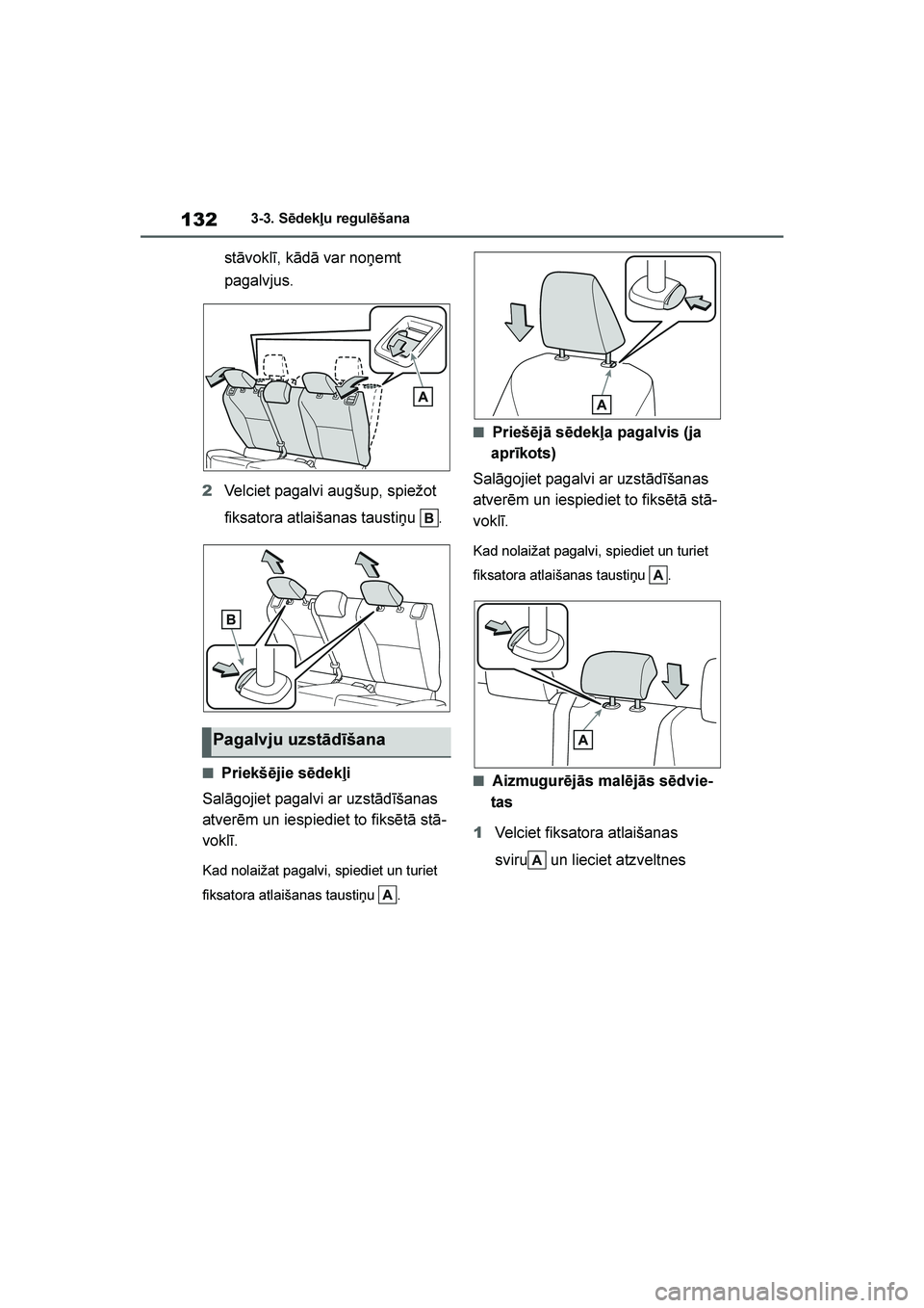 TOYOTA YARIS 2021 Lietošanas Instrukcija (in Latvian)
132
YARIS(HB) Owners Manual_Europe_MK0001_LV
3-3. Sēdekļu regulēšana
stāvoklī, kādā var noņemt
pagalvjus.
2 Velciet pagalvi augšup, spiežot
fiksatora atlaišanas taustiņu .
■Priekš TOYOTA YARIS 2021 Lietošanas Instrukcija (in Latvian)
132
YARIS(HB) Owners Manual_Europe_MK0001_LV
3-3. Sēdekļu regulēšana
stāvoklī, kādā var noņemt
pagalvjus.
2 Velciet pagalvi augšup, spiežot
fiksatora atlaišanas taustiņu .
■Priekš