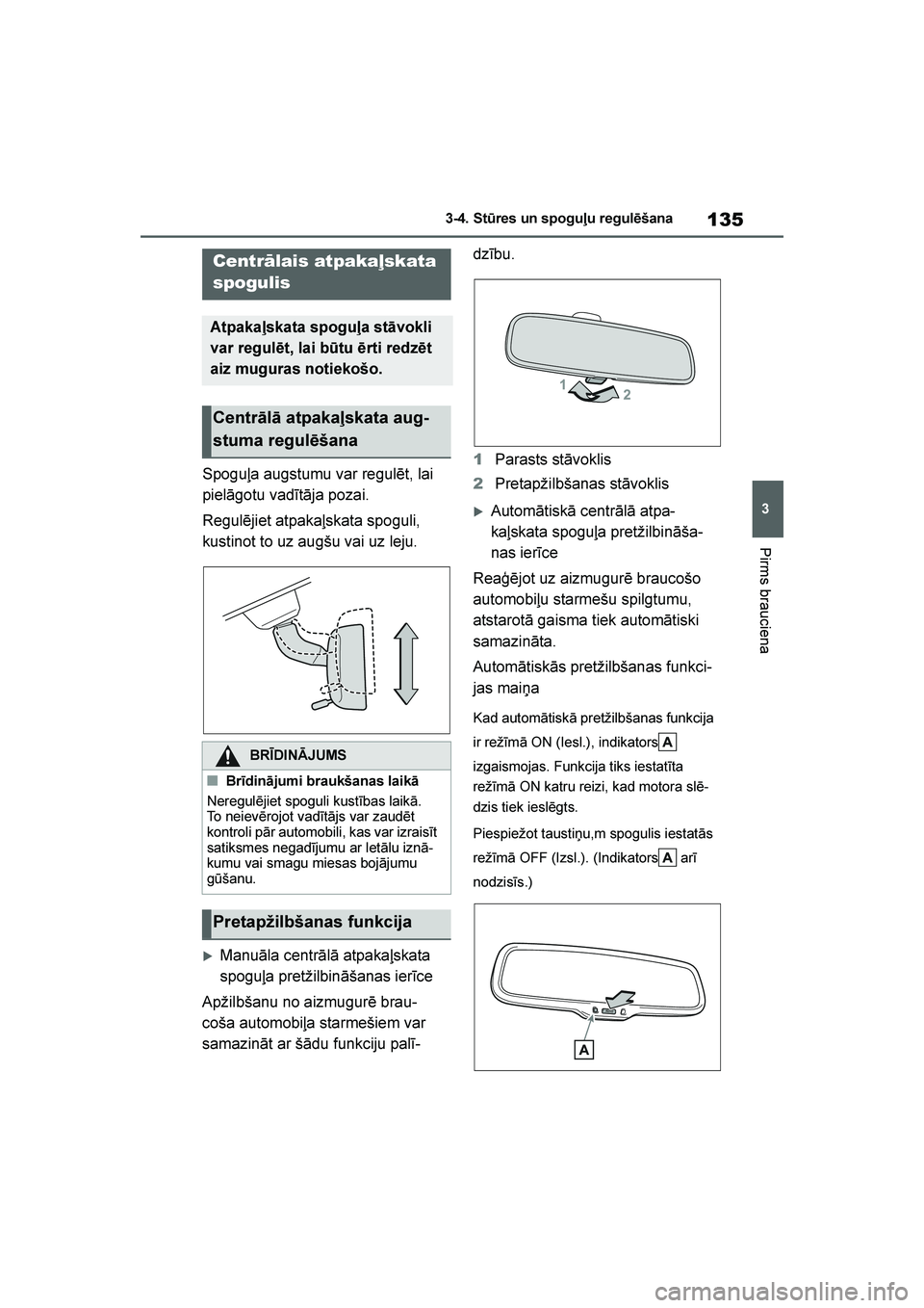 TOYOTA YARIS 2021 Lietošanas Instrukcija (in Latvian)
135
3
YARIS(HB) Owners Manual_Europe_MK0001_LV
3-4. St\bres un spoguļu regulēšana
Pirms brauciena
Spoguļa augstumu var regulēt, lai
pielāgotu vadītāja pozai.
Regulējiet atpakaļskata spogu TOYOTA YARIS 2021 Lietošanas Instrukcija (in Latvian)
135
3
YARIS(HB) Owners Manual_Europe_MK0001_LV
3-4. St\bres un spoguļu regulēšana
Pirms brauciena
Spoguļa augstumu var regulēt, lai
pielāgotu vadītāja pozai.
Regulējiet atpakaļskata spogu