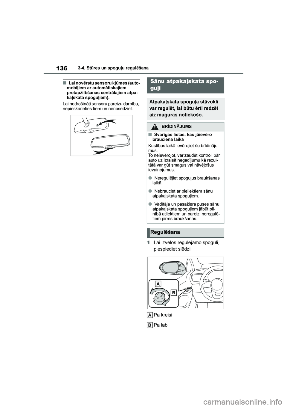 TOYOTA YARIS 2021  Lietošanas Instrukcija (in Latvian) 
136
YARIS(HB) Owners Manual_Europe_MK0001_LV
3-4. St\bres un spoguļu regulēšana
■Lai novērstu sensoru kļ\bmes (auto-
mobiļiem ar automātiskajiem 
pretapžilbšanas centrālajiem atpa -
kaļ