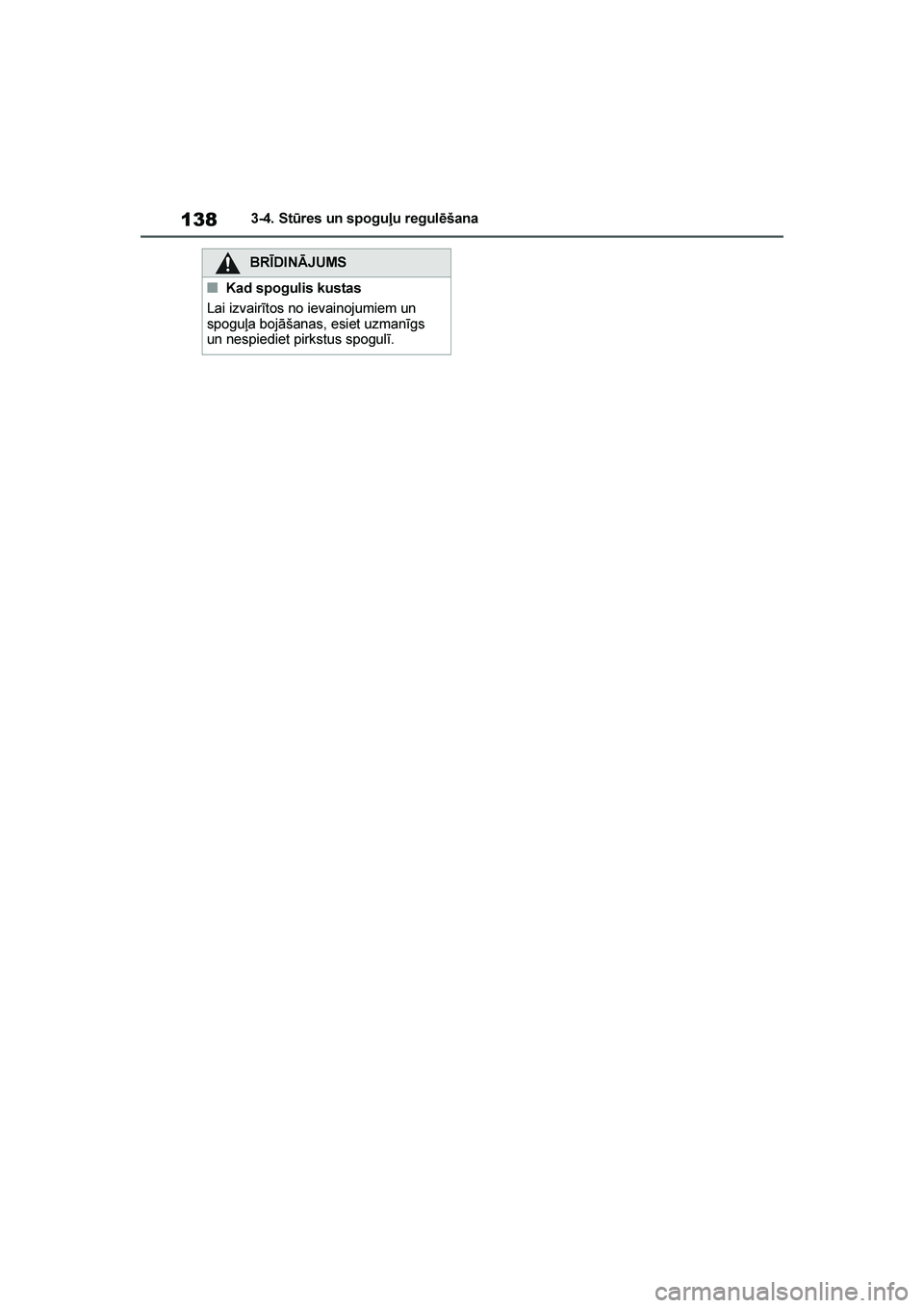 TOYOTA YARIS 2021 Lietošanas Instrukcija (in Latvian)
138
YARIS(HB) Owners Manual_Europe_MK0001_LV
3-4. St\bres un spoguļu regulēšana
BRĪDINĀJUMS
■Kad spogulis kustas
Lai izvairītos no ievainojumiem un
spoguļa bojāšanas, esiet uzmanīgs
un TOYOTA YARIS 2021 Lietošanas Instrukcija (in Latvian)
138
YARIS(HB) Owners Manual_Europe_MK0001_LV
3-4. St\bres un spoguļu regulēšana
BRĪDINĀJUMS
■Kad spogulis kustas
Lai izvairītos no ievainojumiem un
spoguļa bojāšanas, esiet uzmanīgs
un