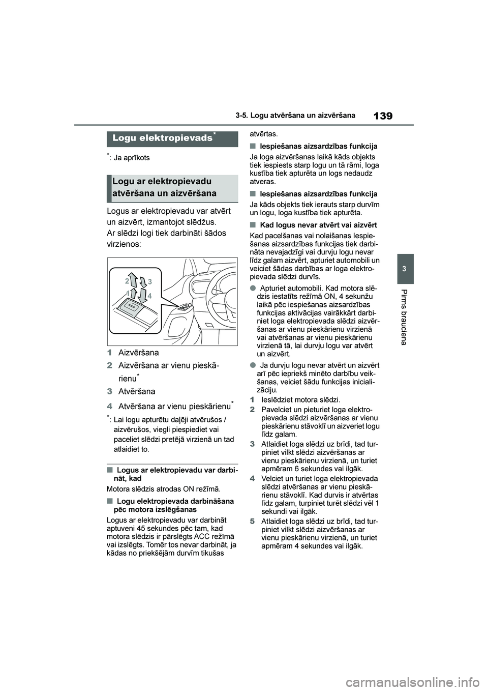TOYOTA YARIS 2021 Lietošanas Instrukcija (in Latvian)
139
3
YARIS(HB) Owners Manual_Europe_MK0001_LV
3-5. Logu atvēršana un aizvēršana
Pirms brauciena
3- 5. Logu at vēr šan a un aizvēr šana
*: Ja aprīkots
Logus ar elektropievadu var atvērt
TOYOTA YARIS 2021 Lietošanas Instrukcija (in Latvian)
139
3
YARIS(HB) Owners Manual_Europe_MK0001_LV
3-5. Logu atvēršana un aizvēršana
Pirms brauciena
3- 5. Logu at vēr šan a un aizvēr šana
*: Ja aprīkots
Logus ar elektropievadu var atvērt