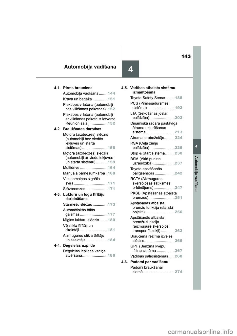 TOYOTA YARIS 2021  Lietošanas Instrukcija (in Latvian) 
4
143
YARIS(HB) Owners Manual_Europe_MK0001_LV
4
Automobiļa vadīšana
Automobiļa vadīšana
4-1. Pirms braucienaAutomobiļa vadīšana ........ 144
Krava un bagāža .............. 151
Piekabes v
