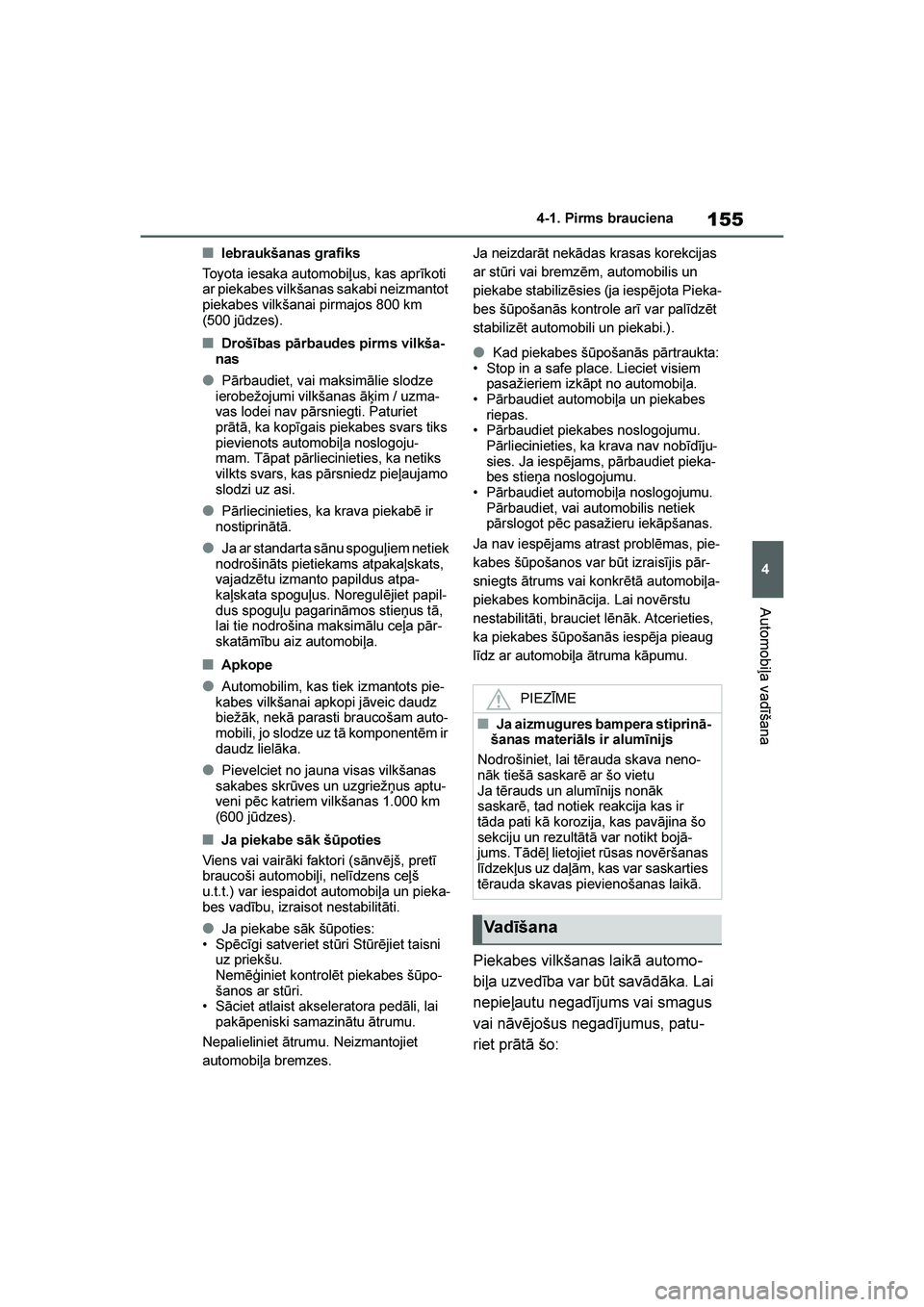 TOYOTA YARIS 2021  Lietošanas Instrukcija (in Latvian) 
155
4
YARIS(HB) Owners Manual_Europe_MK0001_LV
4-1. Pirms brauciena
Automobiļa vadīšana
■Iebraukšanas grafiks
Toyota iesaka automobiļus, kas aprīkoti 
ar piekabes vilkšanas sakabi neizmanto