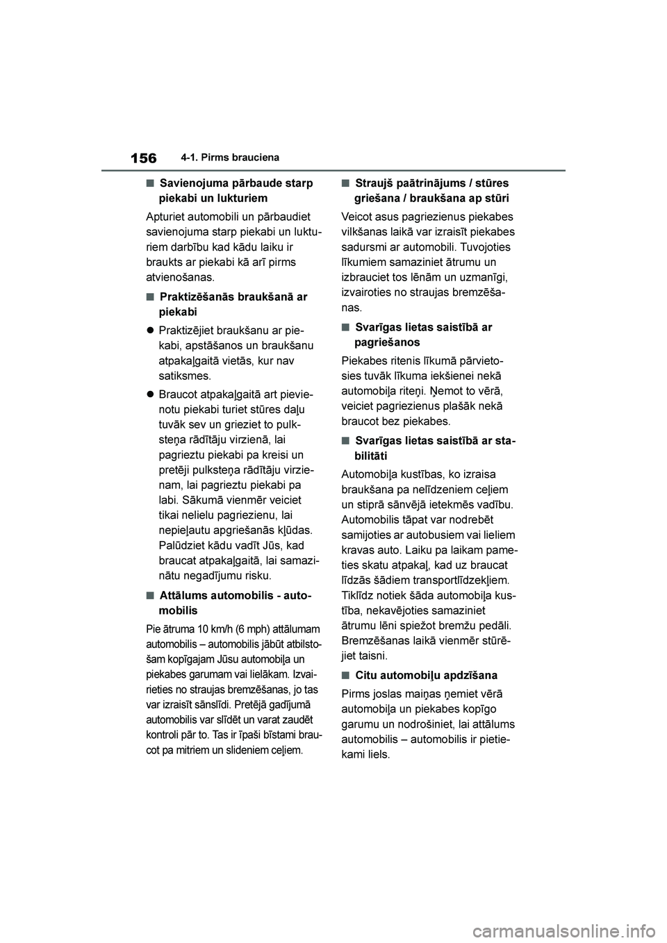 TOYOTA YARIS 2021  Lietošanas Instrukcija (in Latvian) 
156
YARIS(HB) Owners Manual_Europe_MK0001_LV
4-1. Pirms brauciena
■Savienojuma pārbaude starp 
piekabi un lukturiem
Apturiet automobili un pārbaudiet 
savienojuma starp piekabi un luktu -
riem d