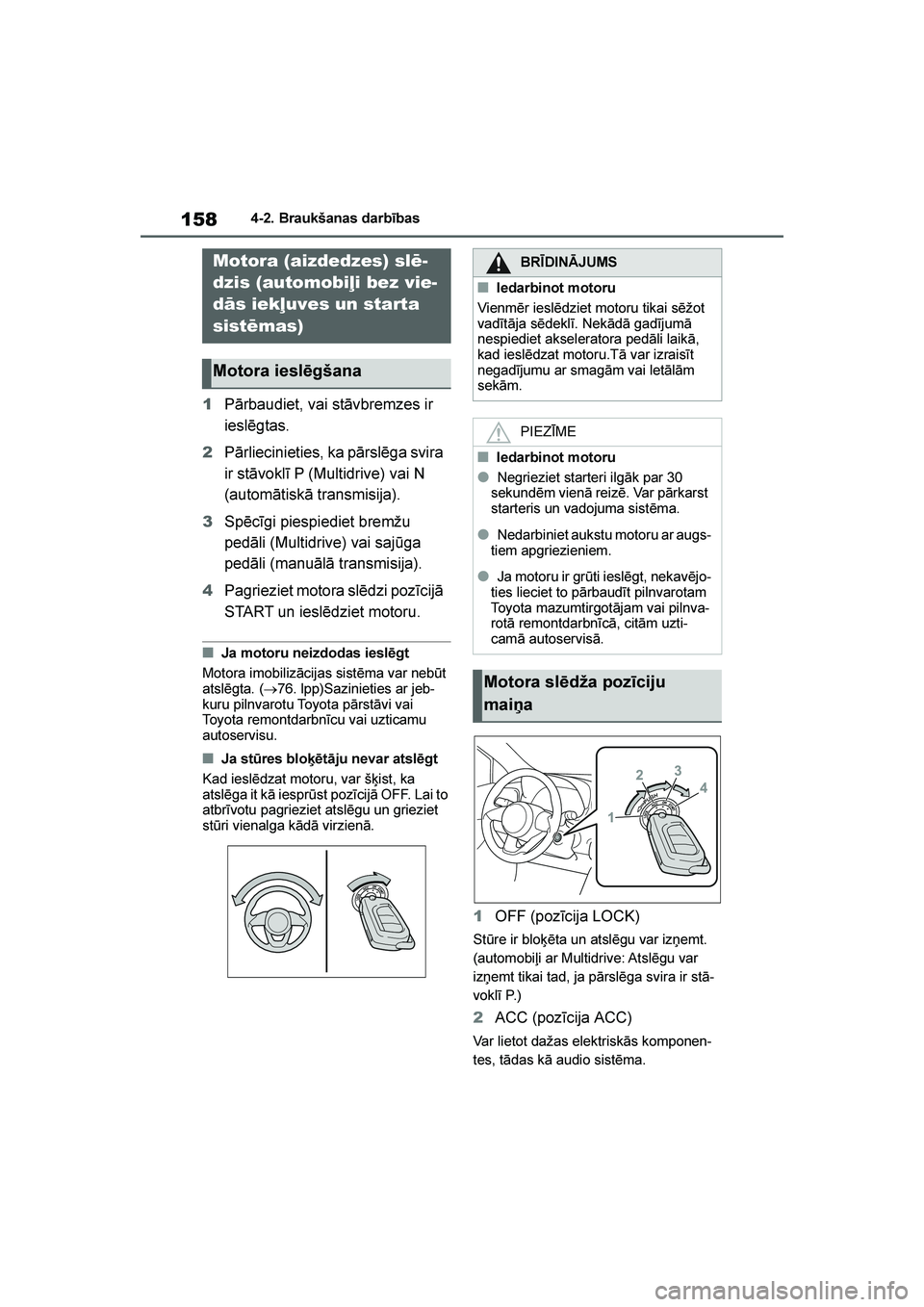 TOYOTA YARIS 2021  Lietošanas Instrukcija (in Latvian) 
158
YARIS(HB) Owners Manual_Europe_MK0001_LV
4-2. Braukšanas darbības
4- 2. Bra ukša nas dar bī bas
1Pārbaudiet, vai stāvbremzes ir 
ieslēgtas.
2 Pārliecinieties, ka pārslēga svira 
ir st
