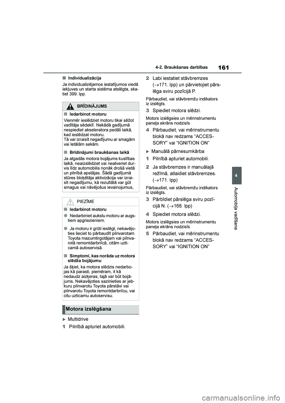 TOYOTA YARIS 2021  Lietošanas Instrukcija (in Latvian) 
161
4
YARIS(HB) Owners Manual_Europe_MK0001_LV
4-2. Braukšanas darbības
Automobiļa vadīšana
■Individualizācija
Ja individualizējamos iestatījumos viedā 
iekļuves un starta sistēma atsl