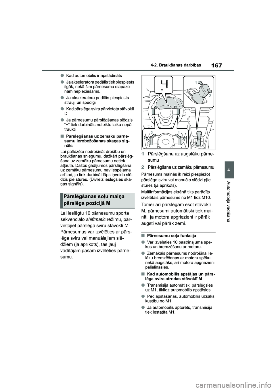TOYOTA YARIS 2021  Lietošanas Instrukcija (in Latvian) 
167
4
YARIS(HB) Owners Manual_Europe_MK0001_LV
4-2. Braukšanas darbības
Automobiļa vadīšana
●Kad automobilis ir apstādināts
●Ja akseleratora pedālis tiek piespiests 
ilgāk, nekā šim p