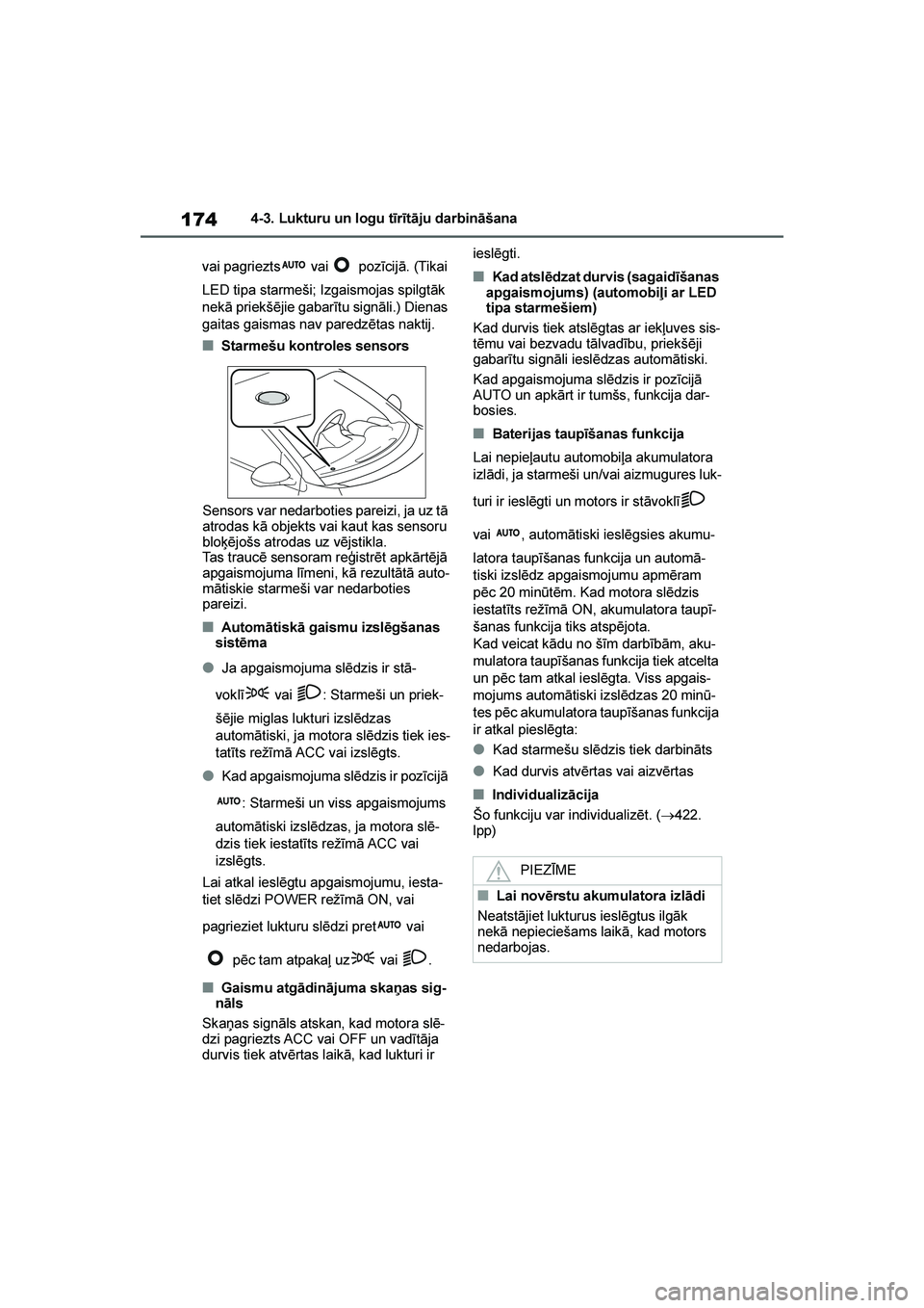 TOYOTA YARIS 2021  Lietošanas Instrukcija (in Latvian) 
174
YARIS(HB) Owners Manual_Europe_MK0001_LV
4-3. Lukturu un logu tīrītāju darbināšana
vai pagriezts  vai  pozīcijā. (Tikai 
LED tipa starmeši; Izgaismojas spilgtāk 
nekā priekšējie gaba