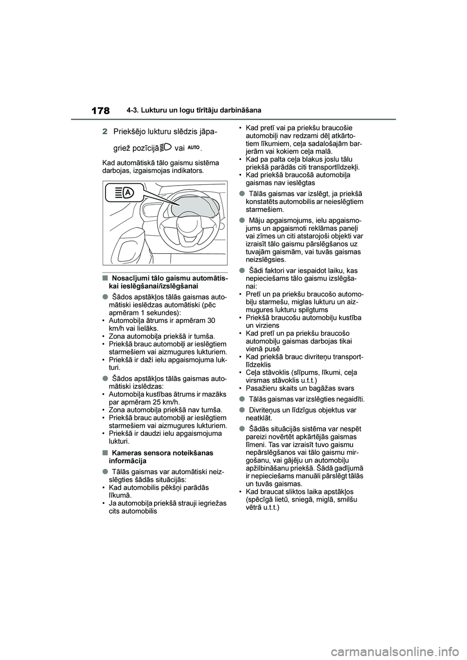 TOYOTA YARIS 2021  Lietošanas Instrukcija (in Latvian) 
178
YARIS(HB) Owners Manual_Europe_MK0001_LV
4-3. Lukturu un logu tīrītāju darbināšana
2Priekšējo lukturu slēdzis jāpa -
griež pozīcijā  vai  .
Kad automātiskā tālo gaismu sistēma 
d