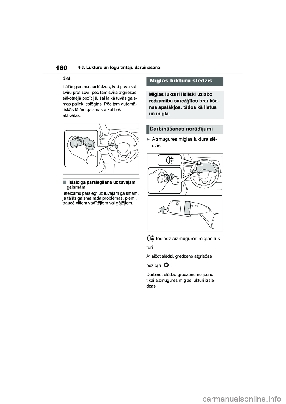 TOYOTA YARIS 2021  Lietošanas Instrukcija (in Latvian) 
180
YARIS(HB) Owners Manual_Europe_MK0001_LV
4-3. Lukturu un logu tīrītāju darbināšana
diet.
Tālās gaismas ieslēdzas, kad pavelkat 
sviru pret sevī, pēc tam svira atgriežas 
sākotnējā 