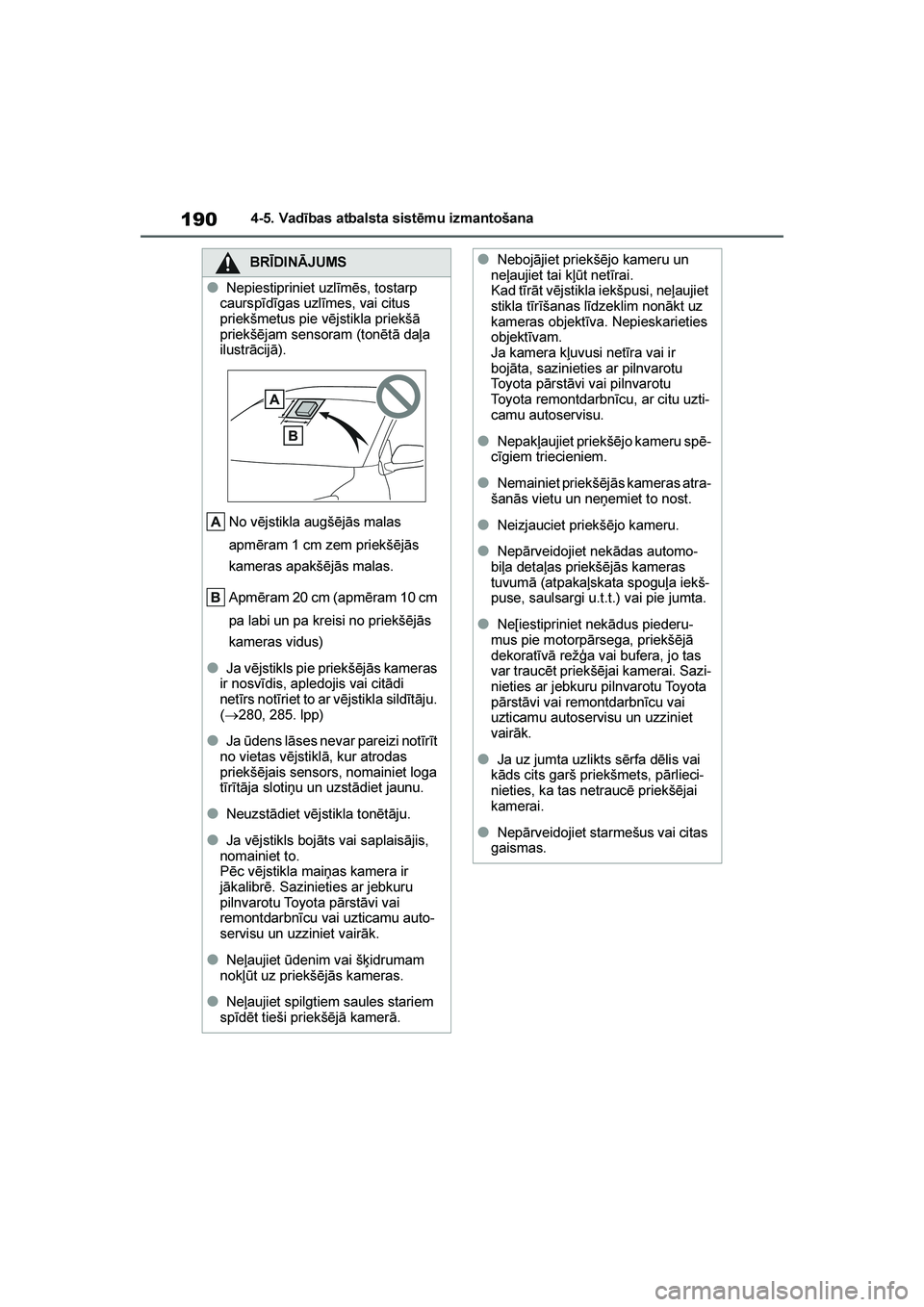 TOYOTA YARIS 2021 Lietošanas Instrukcija (in Latvian)
190
YARIS(HB) Owners Manual_Europe_MK0001_LV
4-5. Vadības atbalsta sistēmu izmantošana
BRĪDINĀJUMS
●Nepiestipriniet uzlīmēs, tostarp
caurspīdīgas uzlīmes, vai citus
priekšmetus pie v TOYOTA YARIS 2021 Lietošanas Instrukcija (in Latvian)
190
YARIS(HB) Owners Manual_Europe_MK0001_LV
4-5. Vadības atbalsta sistēmu izmantošana
BRĪDINĀJUMS
●Nepiestipriniet uzlīmēs, tostarp
caurspīdīgas uzlīmes, vai citus
priekšmetus pie v