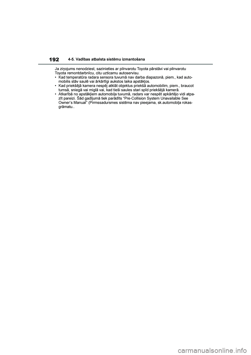 TOYOTA YARIS 2021 Lietošanas Instrukcija (in Latvian)
192
YARIS(HB) Owners Manual_Europe_MK0001_LV
4-5. Vadības atbalsta sistēmu izmantošana
Ja ziņojums nenodziest, sazinieties ar pilnvarotu Toyota pārstāvi vai pilnvarotu
Toyota remontdarbnīcu, TOYOTA YARIS 2021 Lietošanas Instrukcija (in Latvian)
192
YARIS(HB) Owners Manual_Europe_MK0001_LV
4-5. Vadības atbalsta sistēmu izmantošana
Ja ziņojums nenodziest, sazinieties ar pilnvarotu Toyota pārstāvi vai pilnvarotu
Toyota remontdarbnīcu,