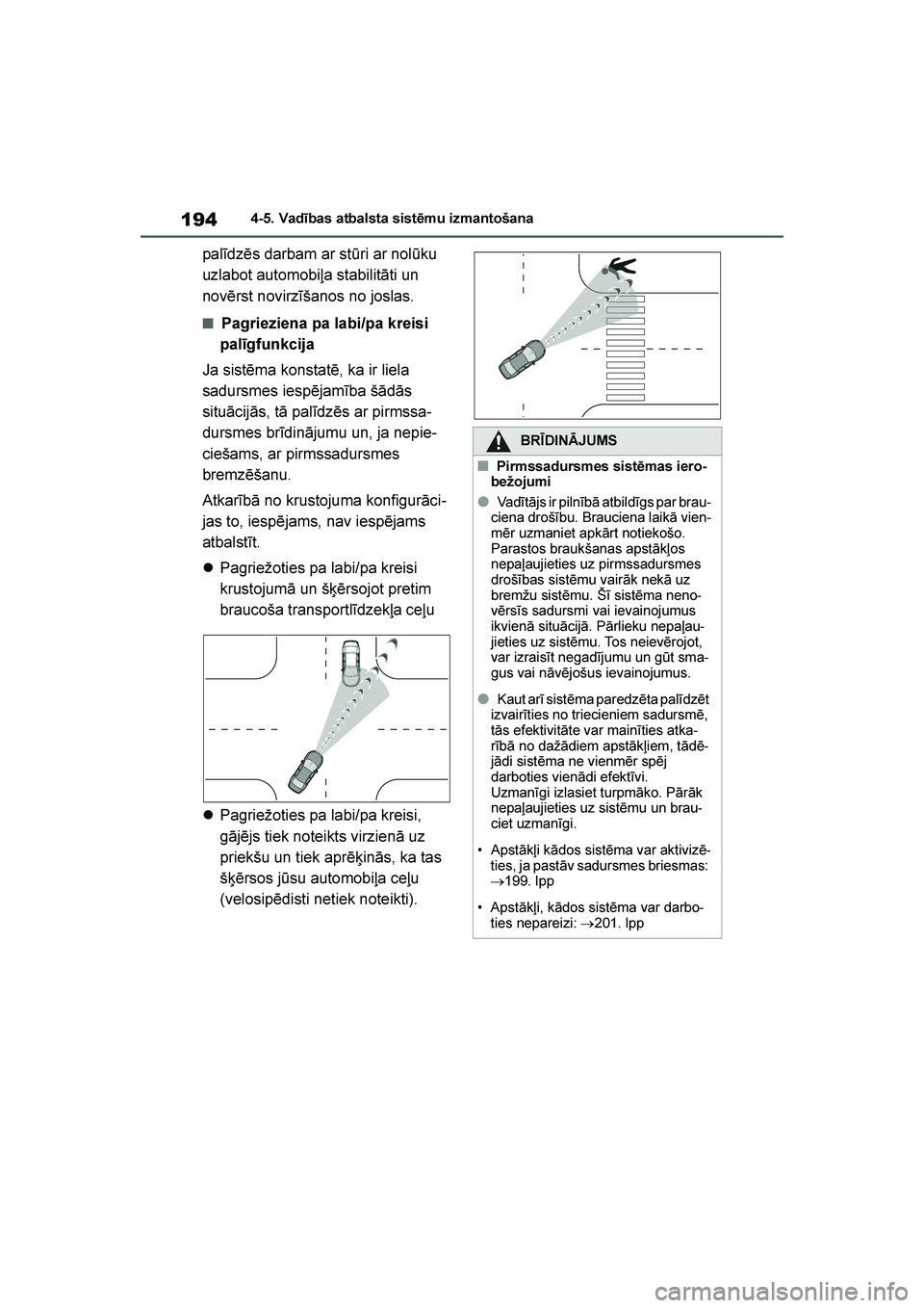 TOYOTA YARIS 2021 Lietošanas Instrukcija (in Latvian)
194
YARIS(HB) Owners Manual_Europe_MK0001_LV
4-5. Vadības atbalsta sistēmu izmantošana
palīdzēs darbam ar stūri ar nolūku
uzlabot automobiļa stabilitāti un
novērst novirzīšanos no josl TOYOTA YARIS 2021 Lietošanas Instrukcija (in Latvian)
194
YARIS(HB) Owners Manual_Europe_MK0001_LV
4-5. Vadības atbalsta sistēmu izmantošana
palīdzēs darbam ar stūri ar nolūku
uzlabot automobiļa stabilitāti un
novērst novirzīšanos no josl