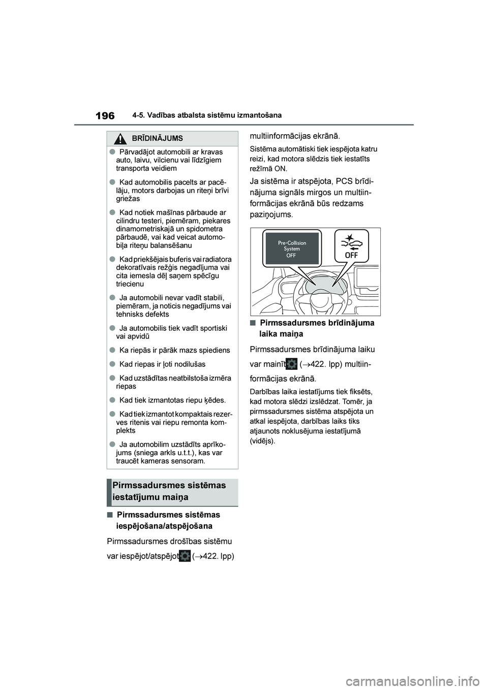 TOYOTA YARIS 2021 Lietošanas Instrukcija (in Latvian)
196
YARIS(HB) Owners Manual_Europe_MK0001_LV
4-5. Vadības atbalsta sistēmu izmantošana
■Pirmssadursmes sistēmas
iespējošana/atspējošana
Pirmssadursmes drošības sistēmu
var iespējot/a TOYOTA YARIS 2021 Lietošanas Instrukcija (in Latvian)
196
YARIS(HB) Owners Manual_Europe_MK0001_LV
4-5. Vadības atbalsta sistēmu izmantošana
■Pirmssadursmes sistēmas
iespējošana/atspējošana
Pirmssadursmes drošības sistēmu
var iespējot/a